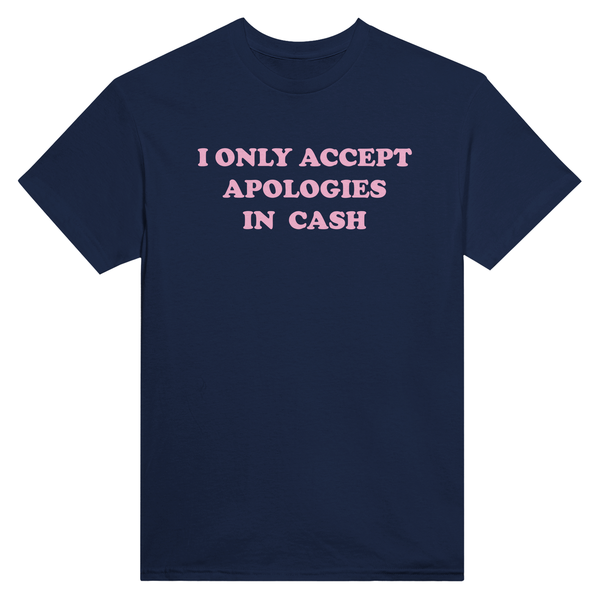 I only accept apologies in cash – morsom t-skjorte fra Køddeklær
