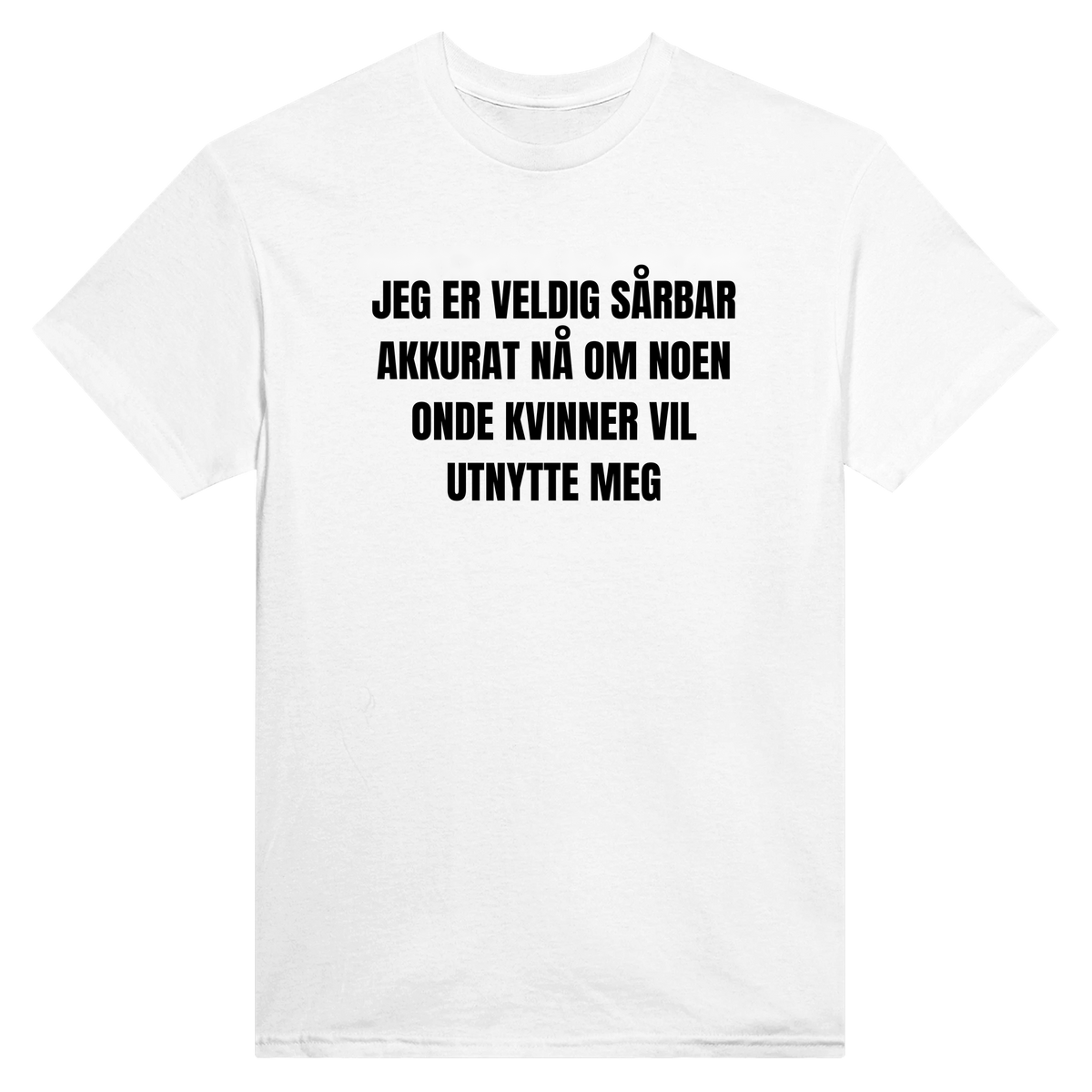Jeg er veldig sårbar akkurat nå om noen onde kvinner vil utnytte meg - t-skjorte – White
