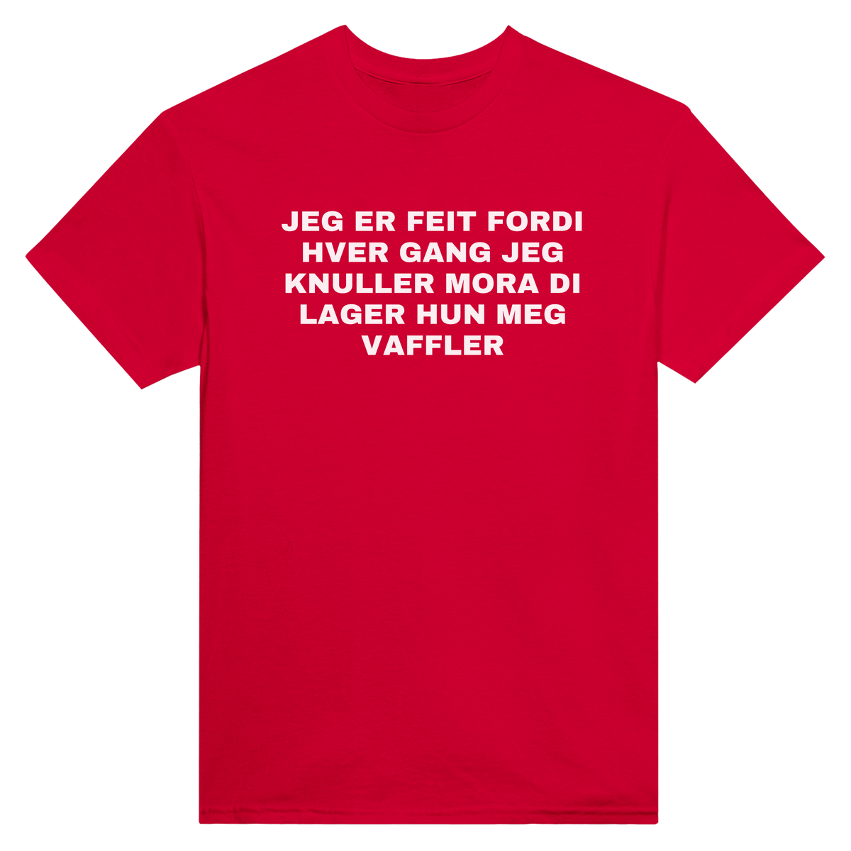 Jeg er feit fordi hver gang jeg knuller mora di lager hun meg vaffler - t-skjorte – Red