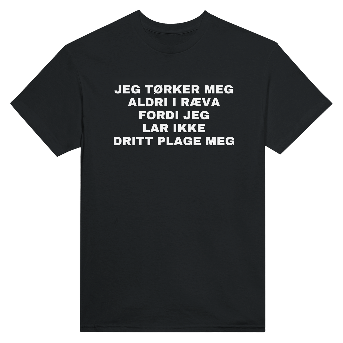 Jeg tørker meg aldri i ræva fordi jeg lar ikke dritt plage meg - t-skjorte – Black