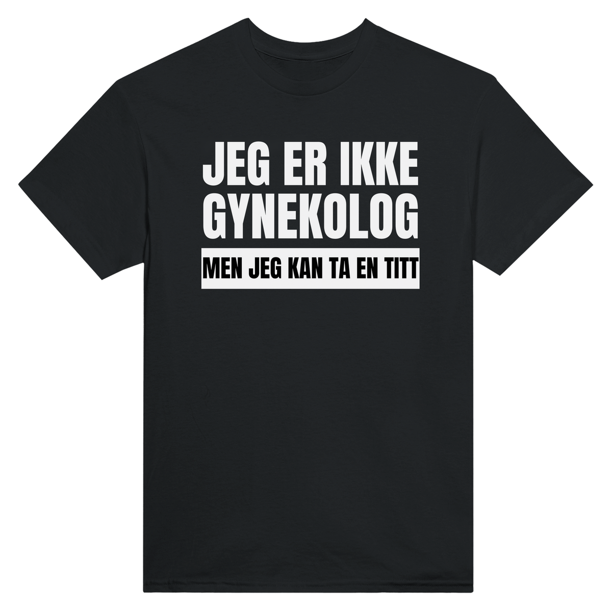 Gynekolog jeg er ikke men jeg kan ta en titt - t-skjorte – Black