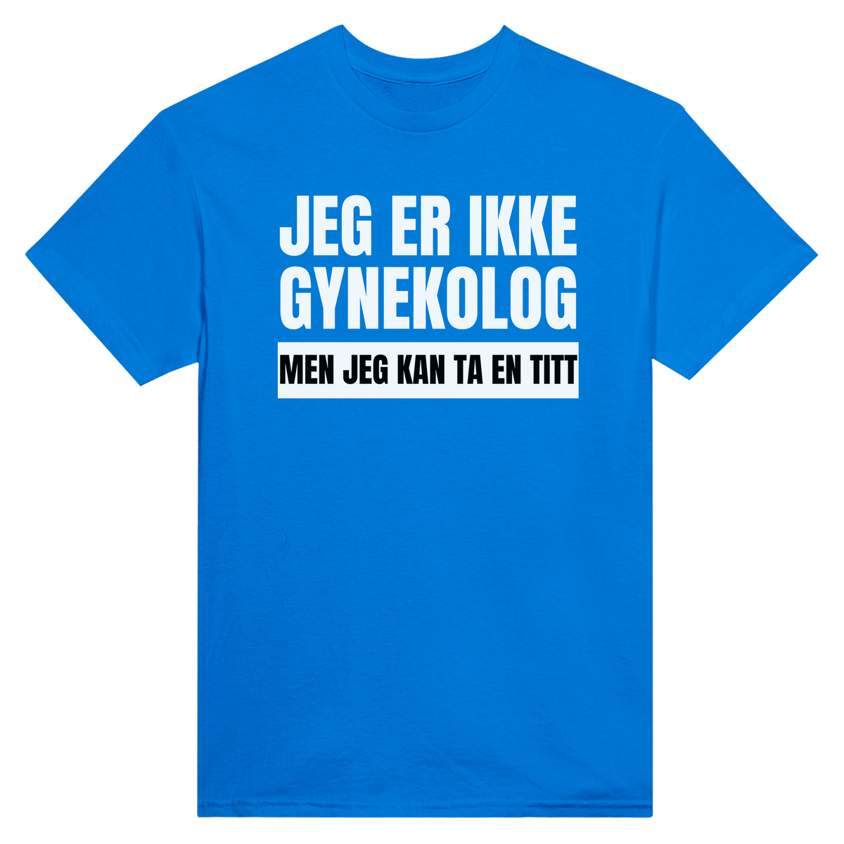 Gynekolog jeg er ikke men jeg kan ta en titt - t-skjorte – Royal