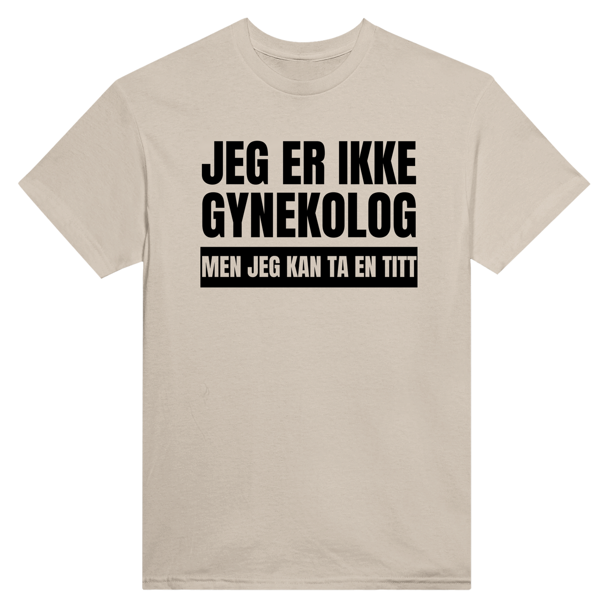 Gynekolog jeg er ikke men jeg kan ta en titt - t-skjorte – Sand
