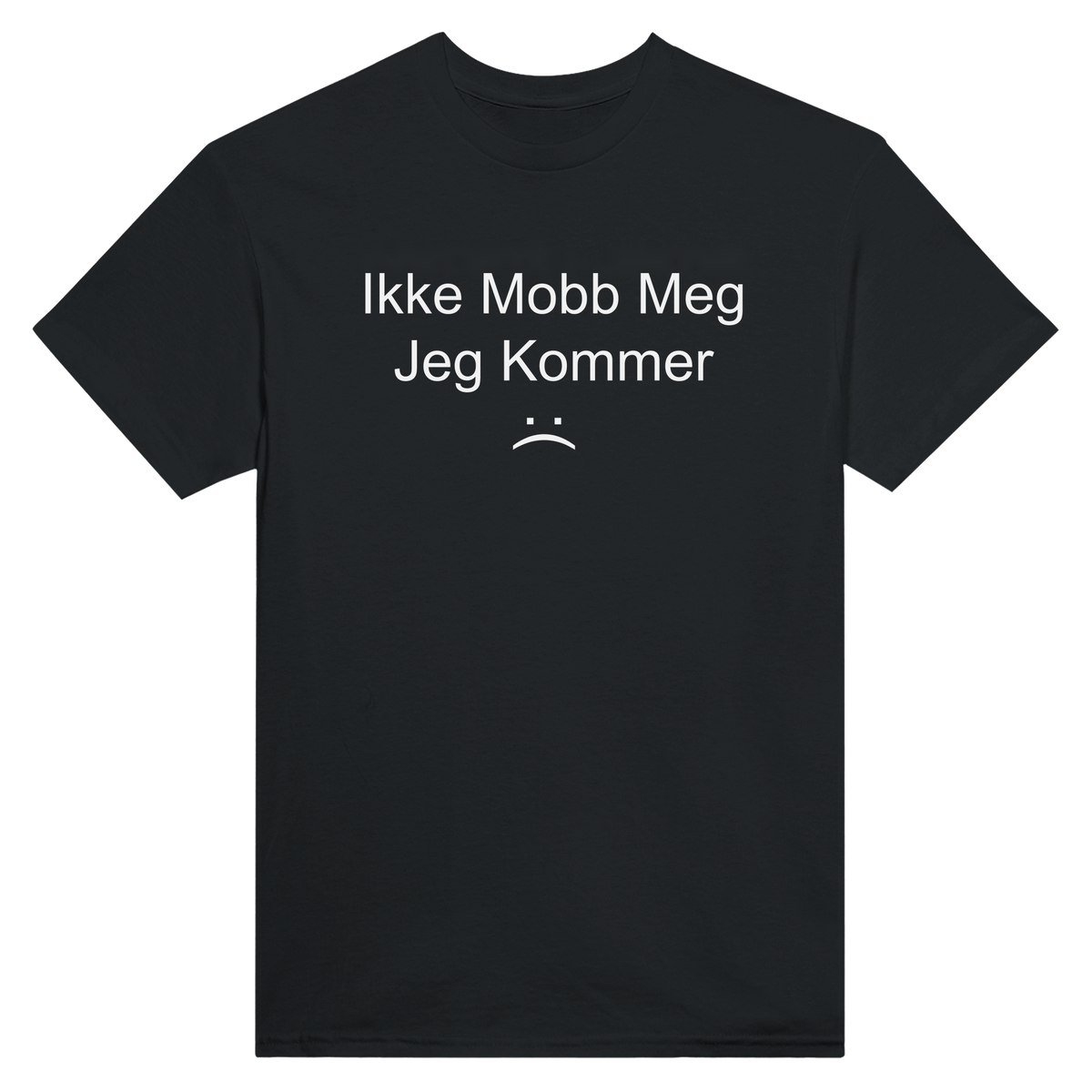 Ikke mobb meg jeg kommer :( - t-skjorte – Black