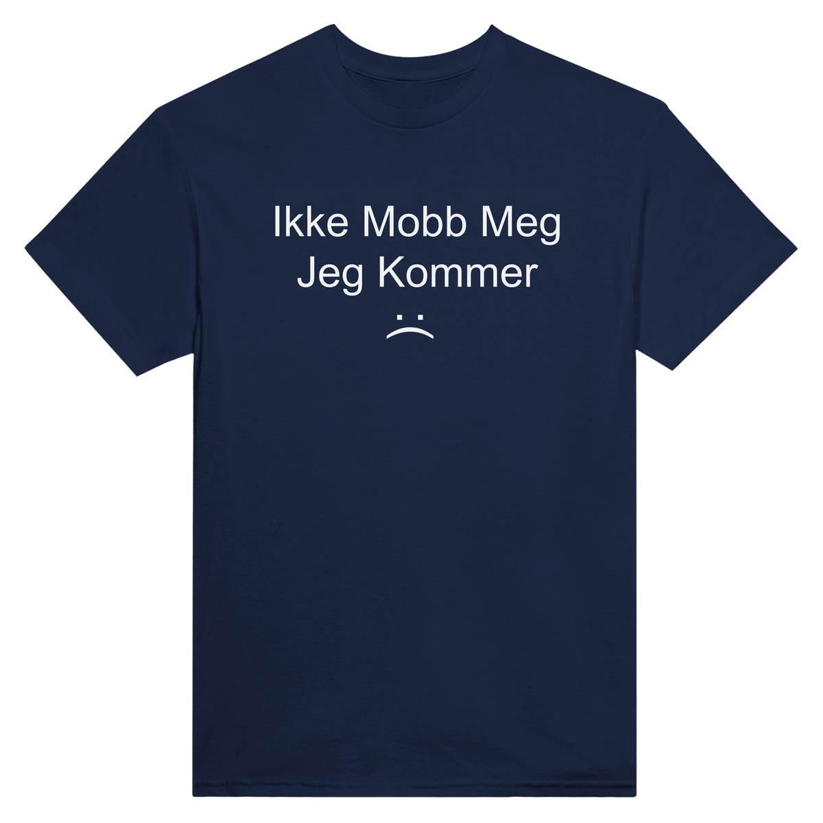 Ikke mobb meg jeg kommer :( - t-skjorte – Navy