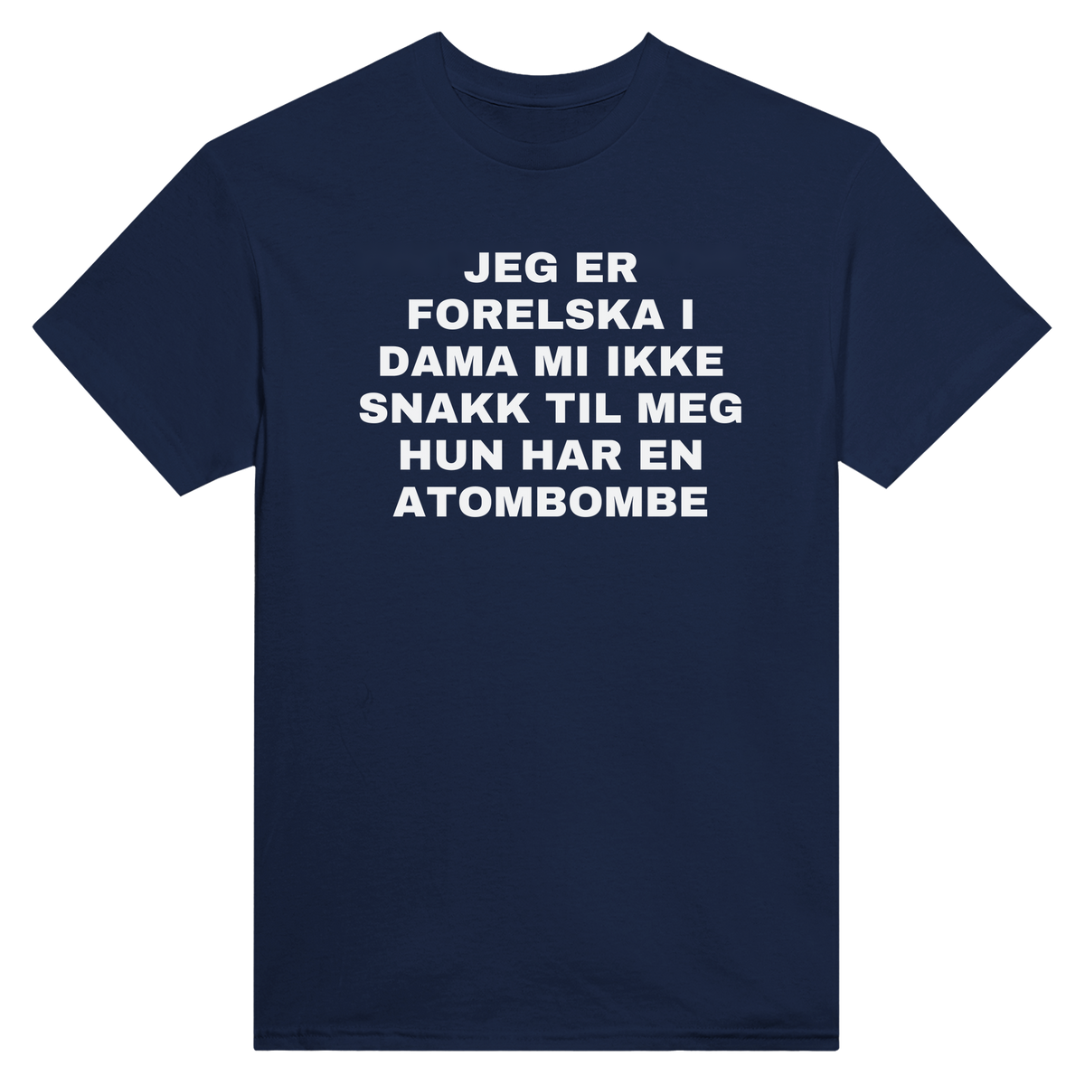 Jeg er forelska i dama mi ikke snakk til meg hun har en atombombe - t-skjorte – Navy