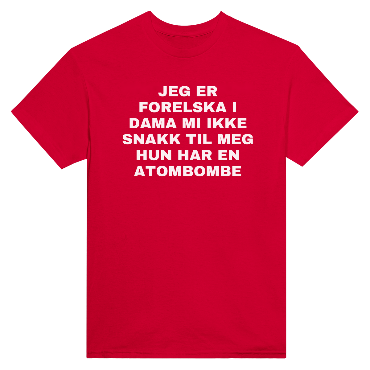 Jeg er forelska i dama mi ikke snakk til meg hun har en atombombe - t-skjorte – Red