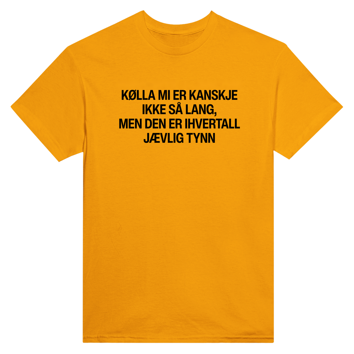 Kølla mi er kanskje ikke så lang, men den er ihvertall jævlig tynn - t-skjorte – Gold