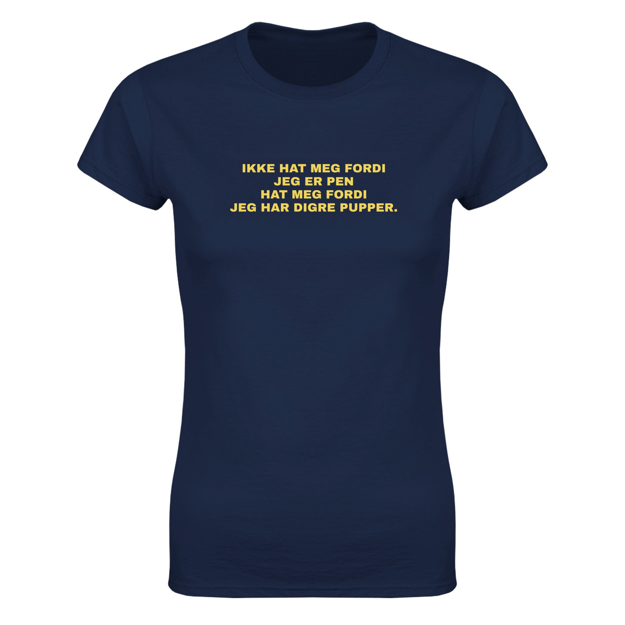 Ikke hat meg fordi jeg er pen hat meg fordi jeg har digre pupper - Dame t-skjorte – Navy