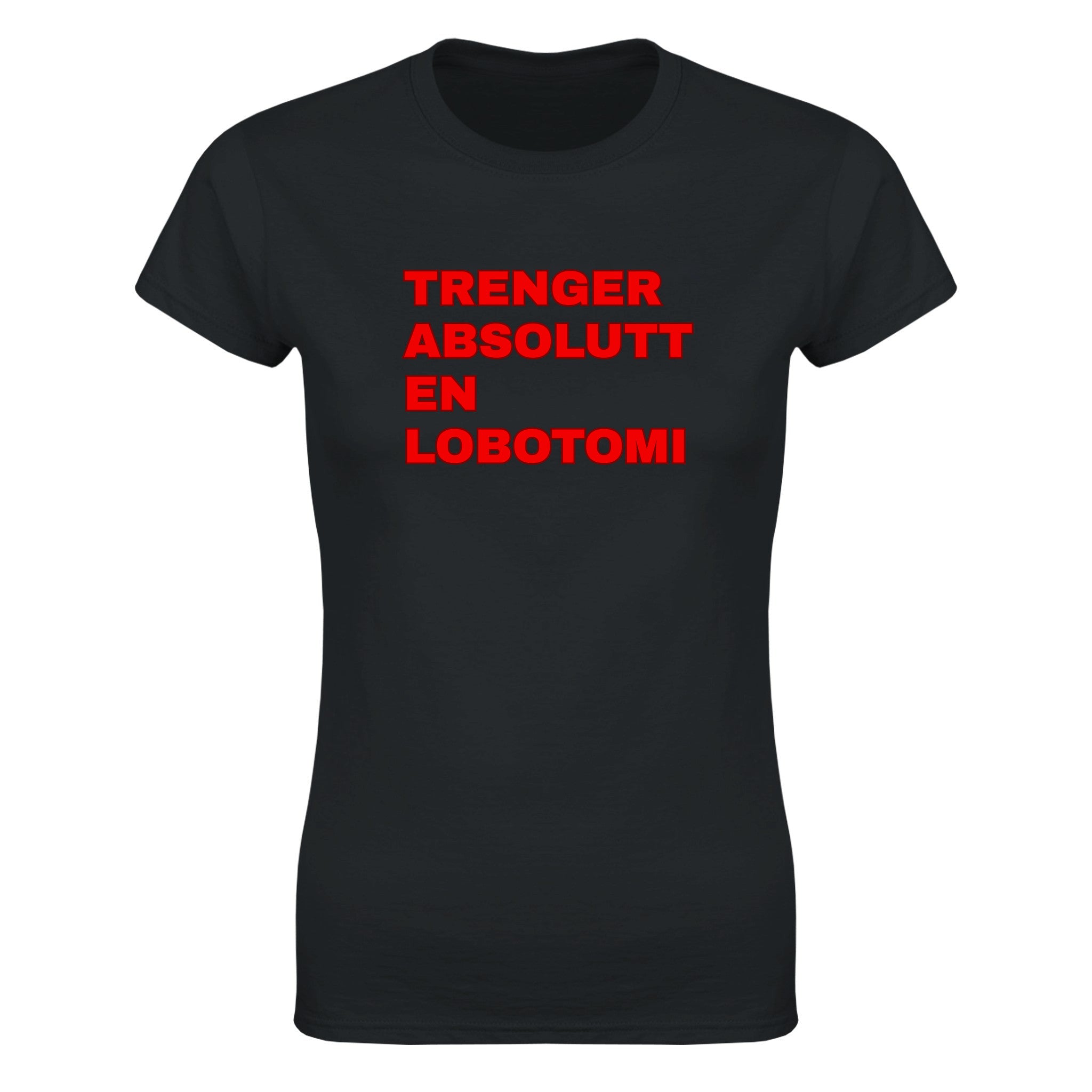 Trenger absolutt en lobotomi - Dame t-skjorte – Black