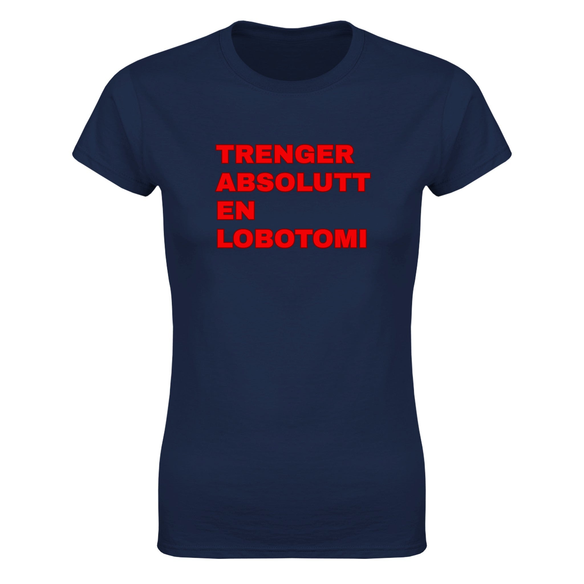 Trenger absolutt en lobotomi - Dame t-skjorte – Navy