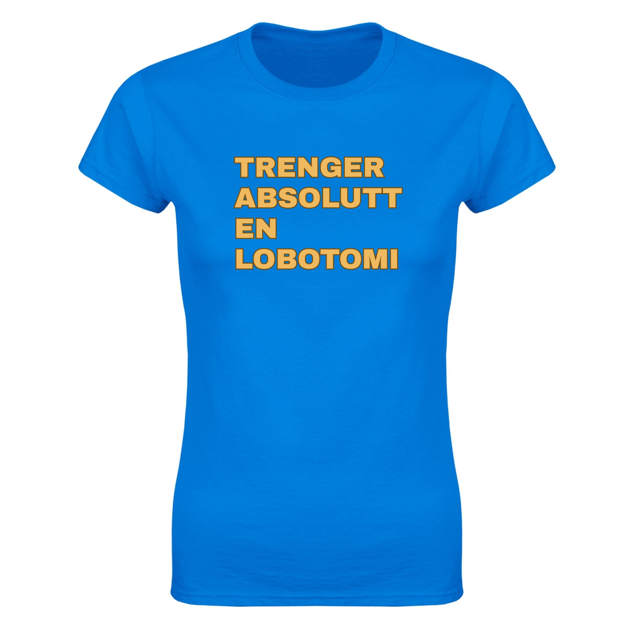 Trenger absolutt en lobotomi - Dame t-skjorte – Royal