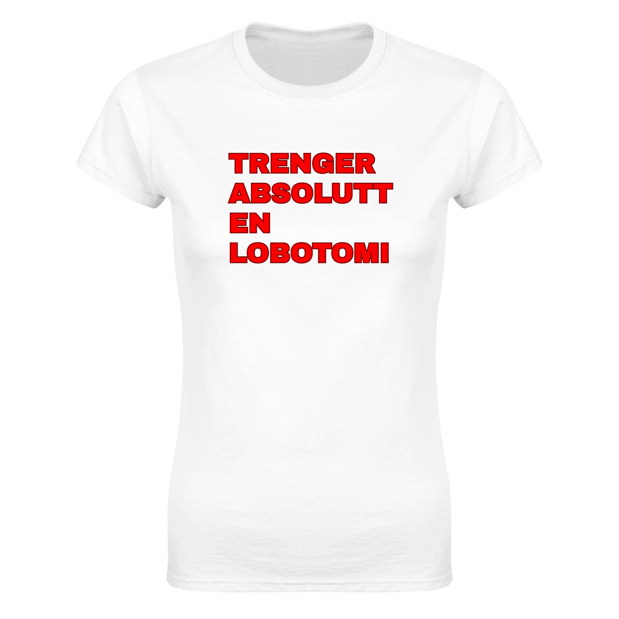 Trenger absolutt en lobotomi - Dame t-skjorte – White