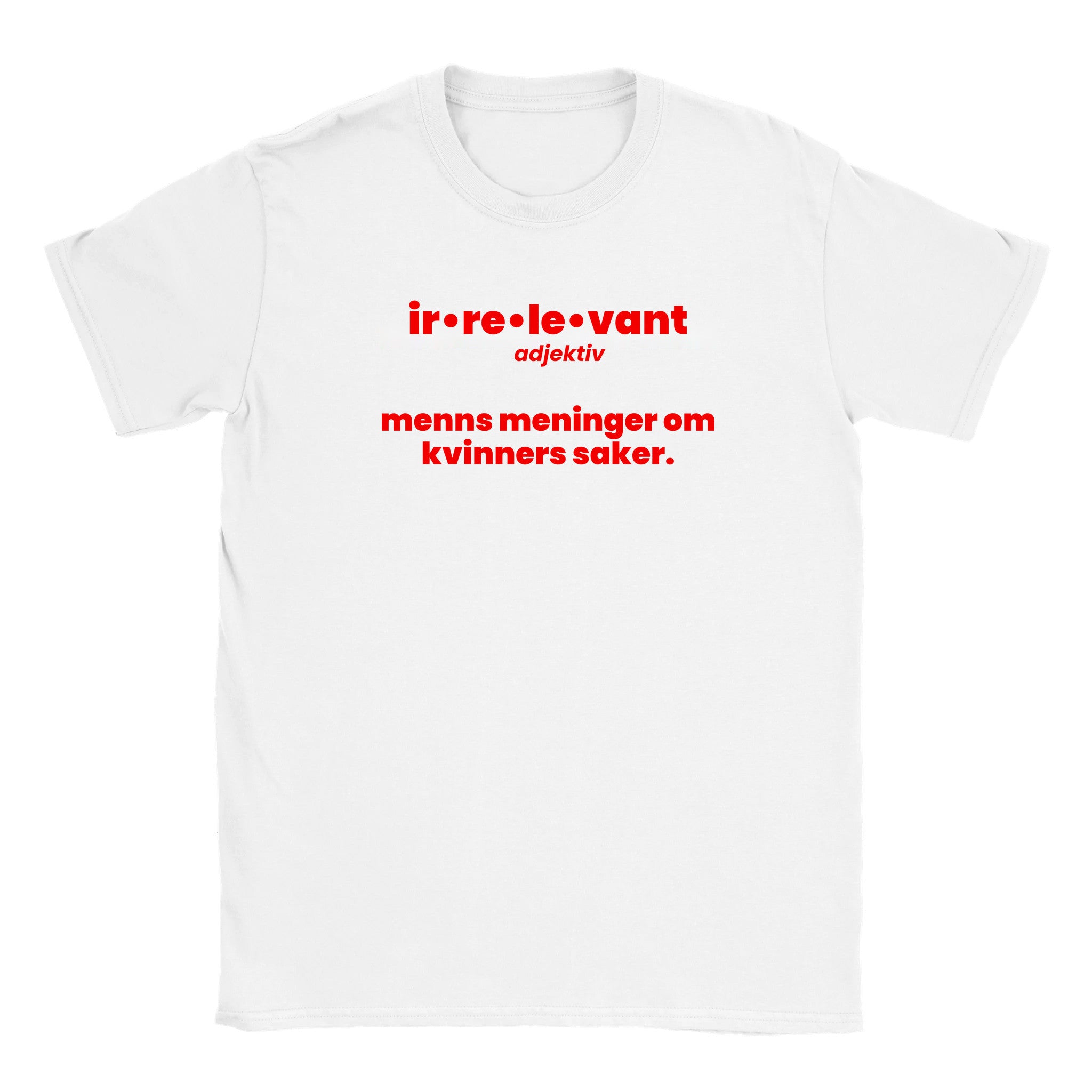 Ir•re•le•vant adjektiv menns meninger om kvinners saker - Baby tee – White