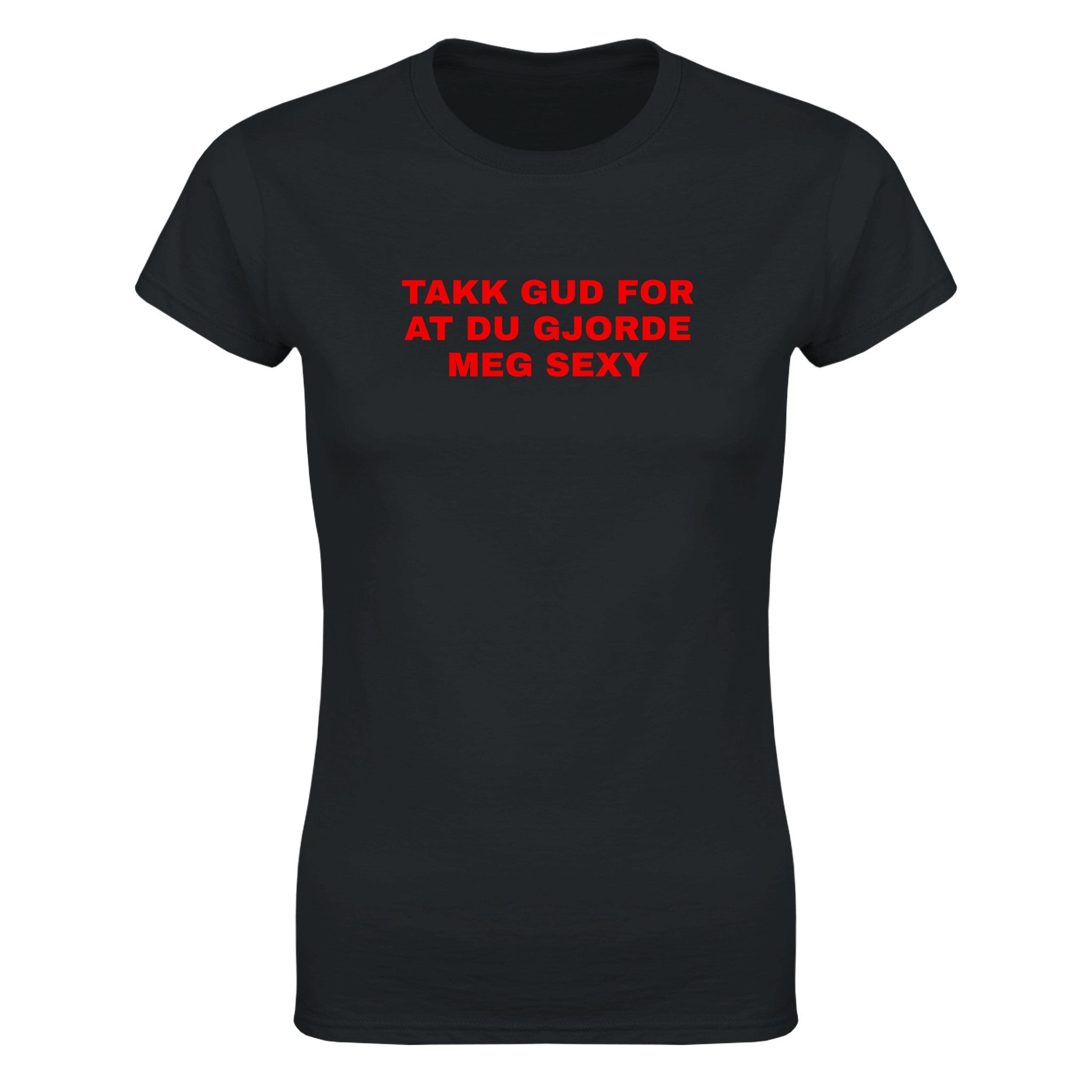 Takk gud for at du gjorde meg sexy - Dame t-skjorte – Black