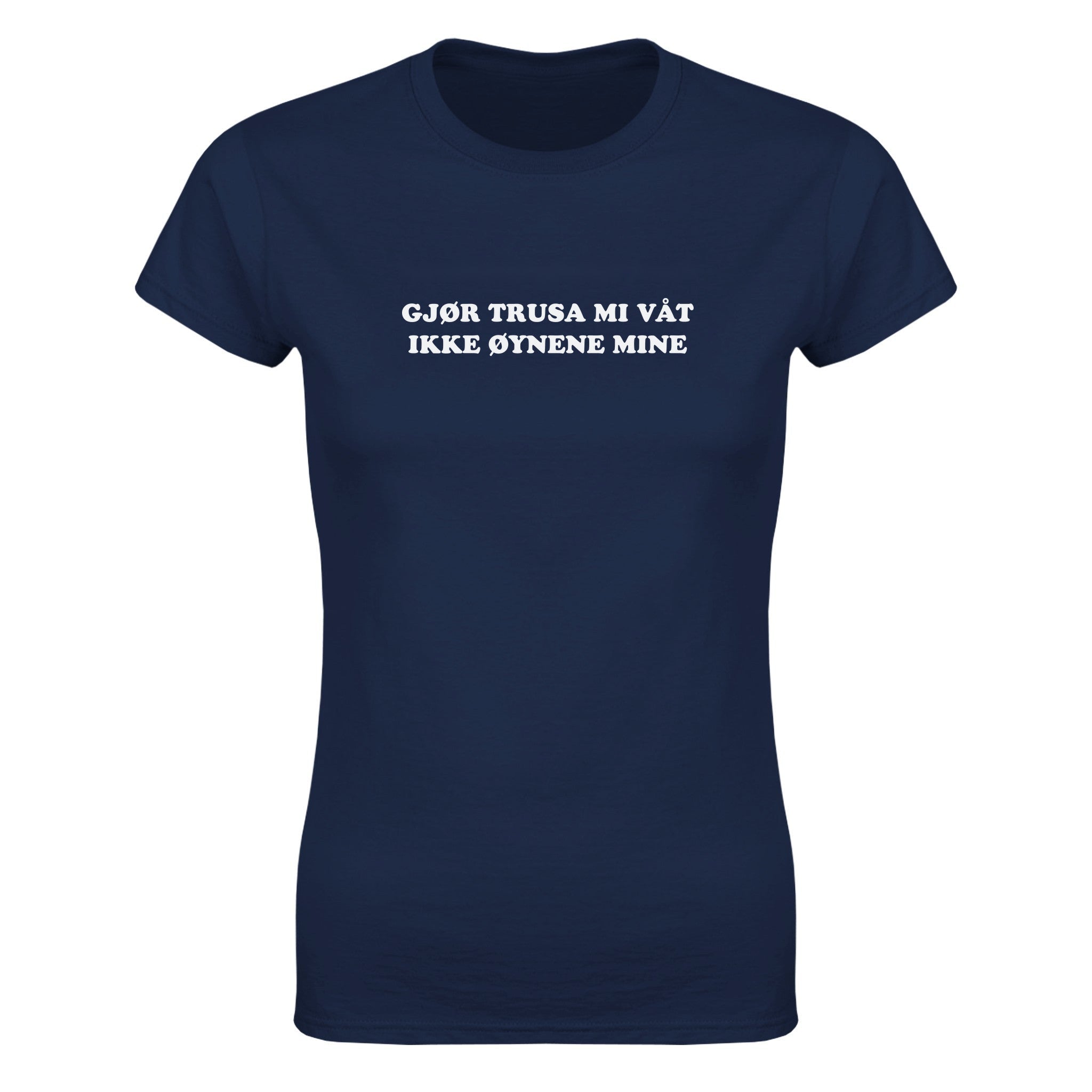 Gjør trusa mi våt ikke øynene mine (design 2) - Dame t-skjorte – Navy