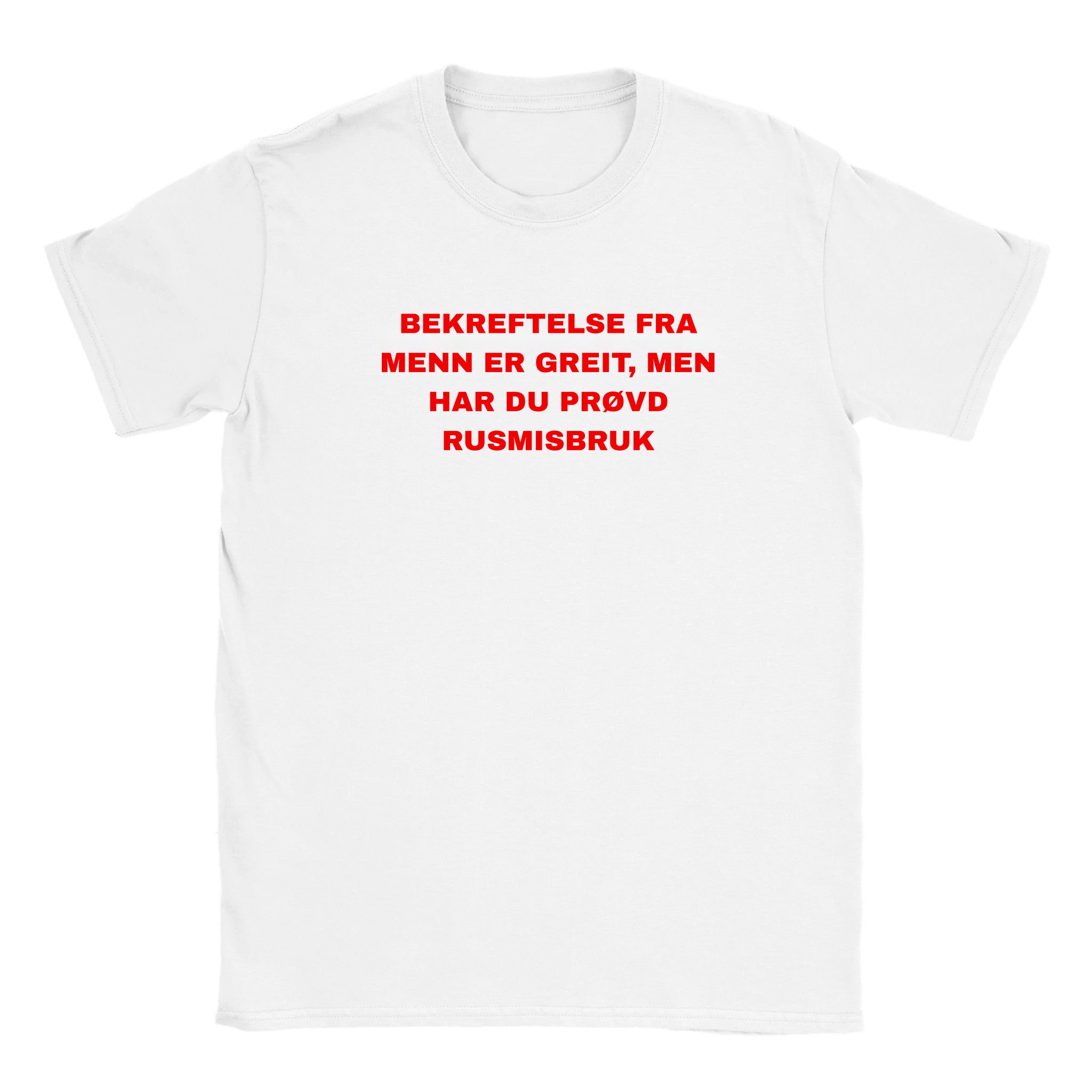 Bekreftelse fra menn er greit, men har du prøvd rusmisbruk - Baby tee – White