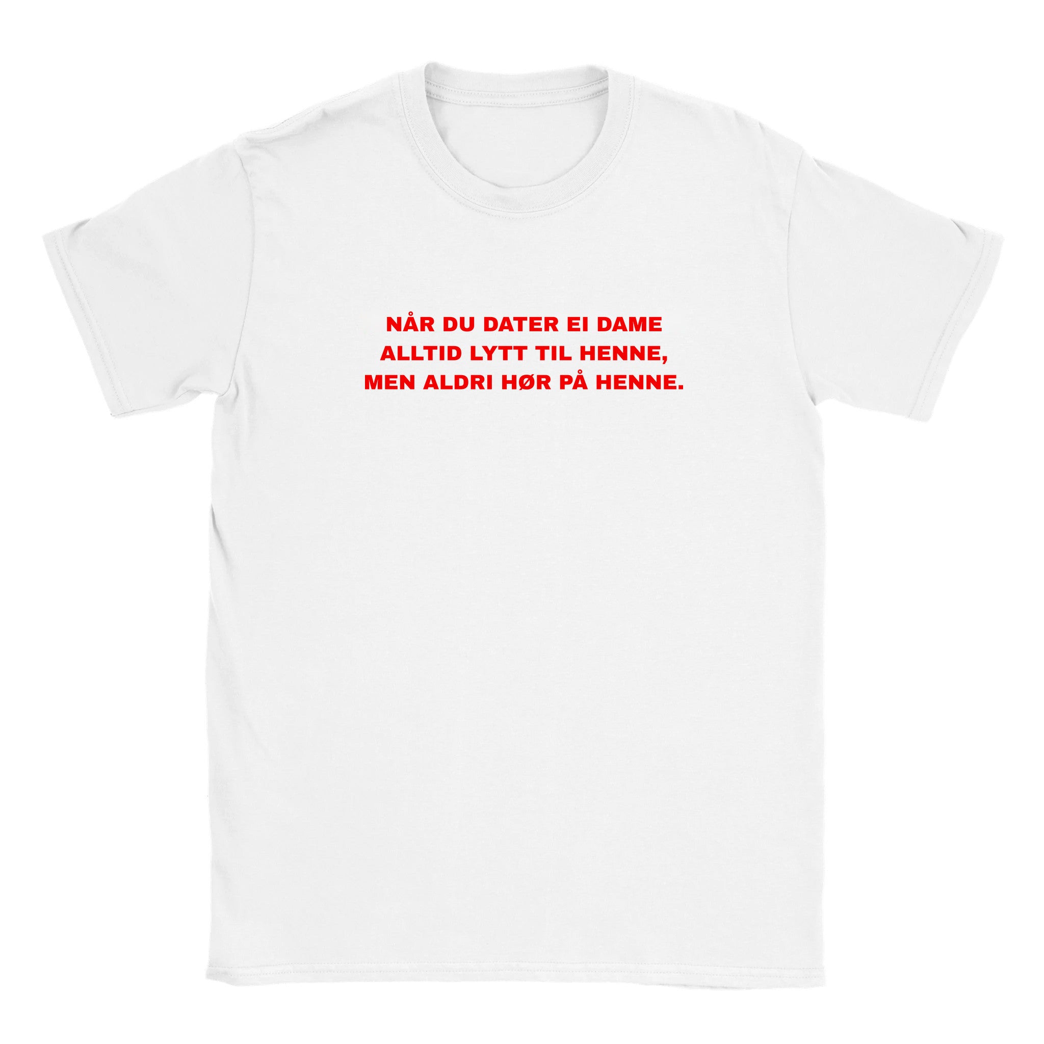 Når du dater ei dame alltid lytt til henne, men aldri hør på henne - Baby tee – White