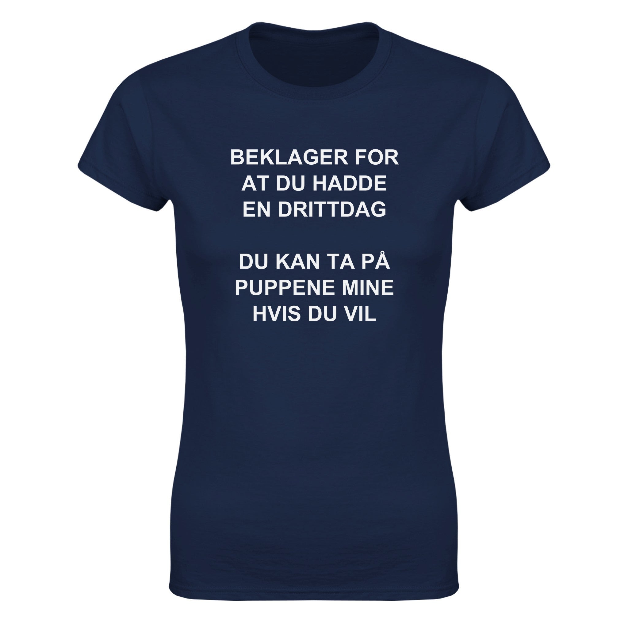 Beklager for at du hadde en drittdag du kan ta på puppene mine hvis du vil - Dame t-skjorte – Navy