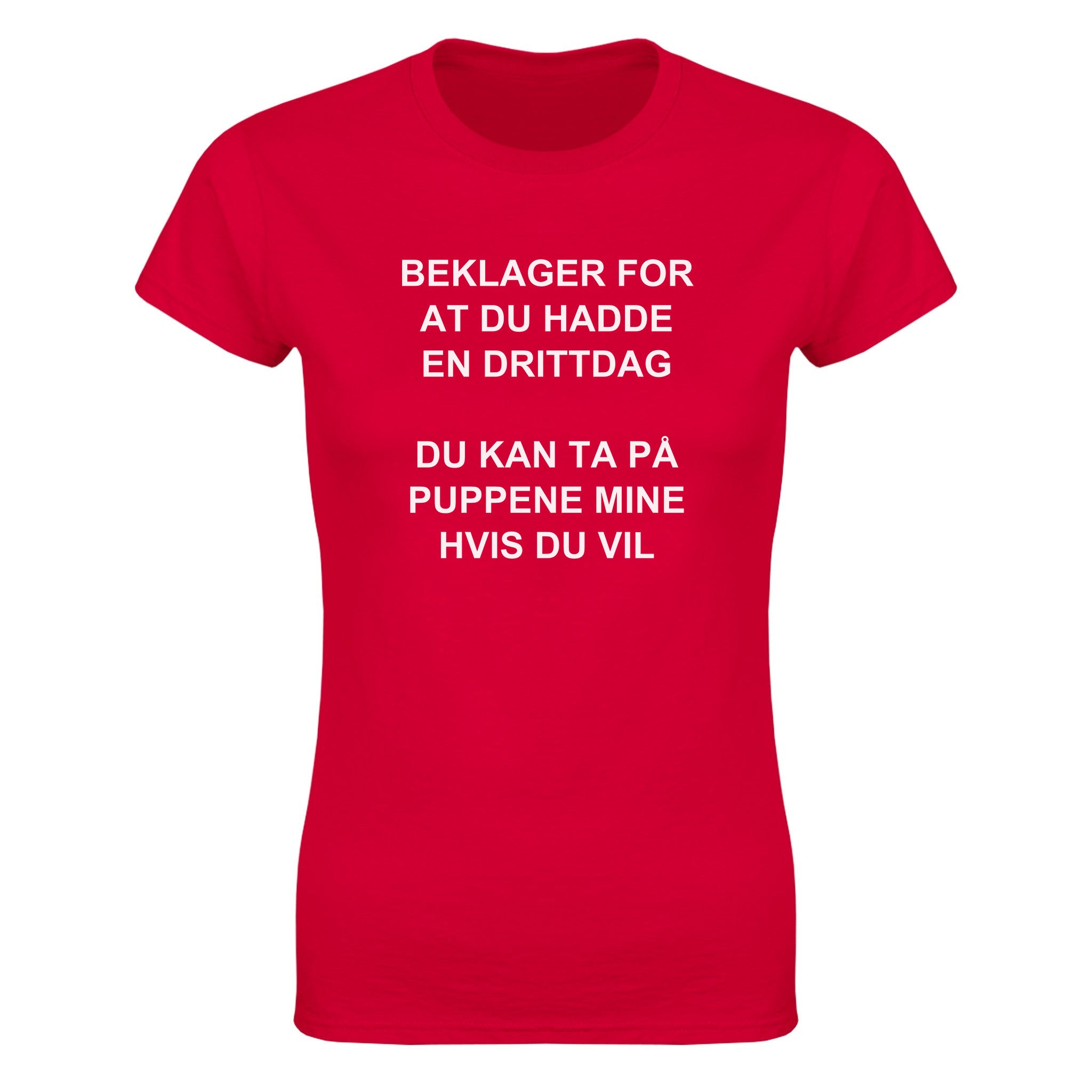 Beklager for at du hadde en drittdag du kan ta på puppene mine hvis du vil - Dame t-skjorte – Red