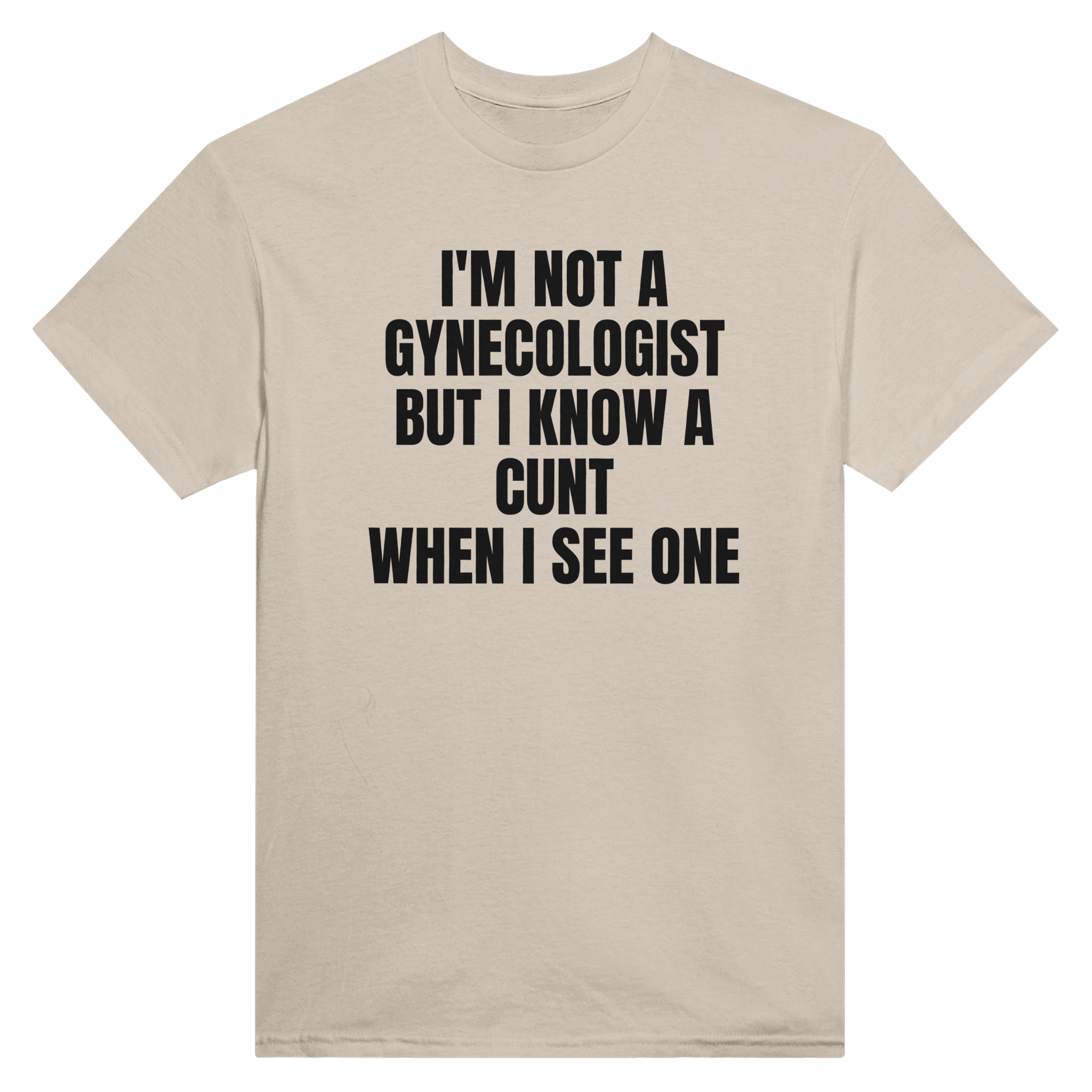I'm not a gynecologist but i know a cunt when i see one – morsom t-skjorte fra Køddeklær