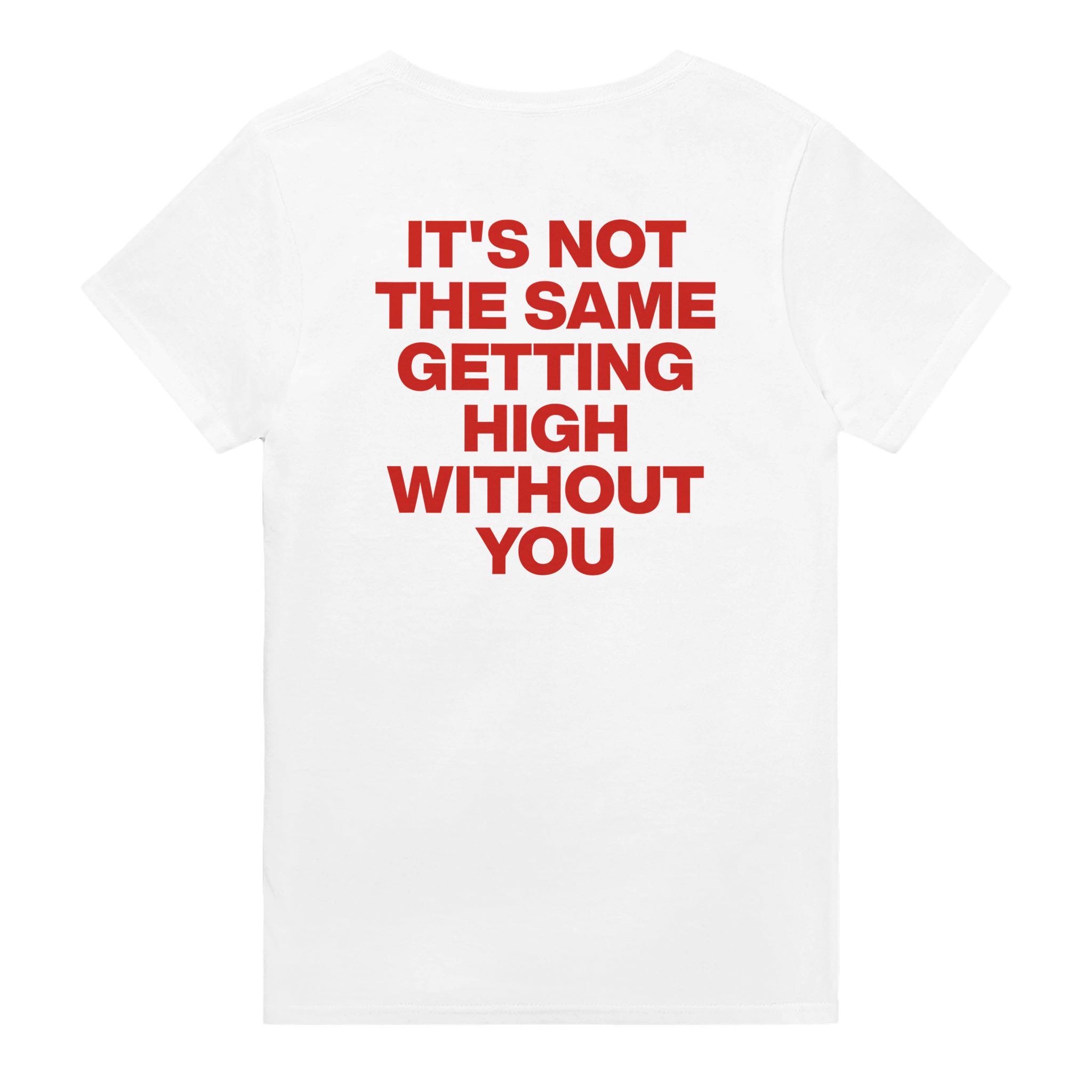 It's not the same getting high without you – morsom t-skjorte med backprint fra Køddeklær