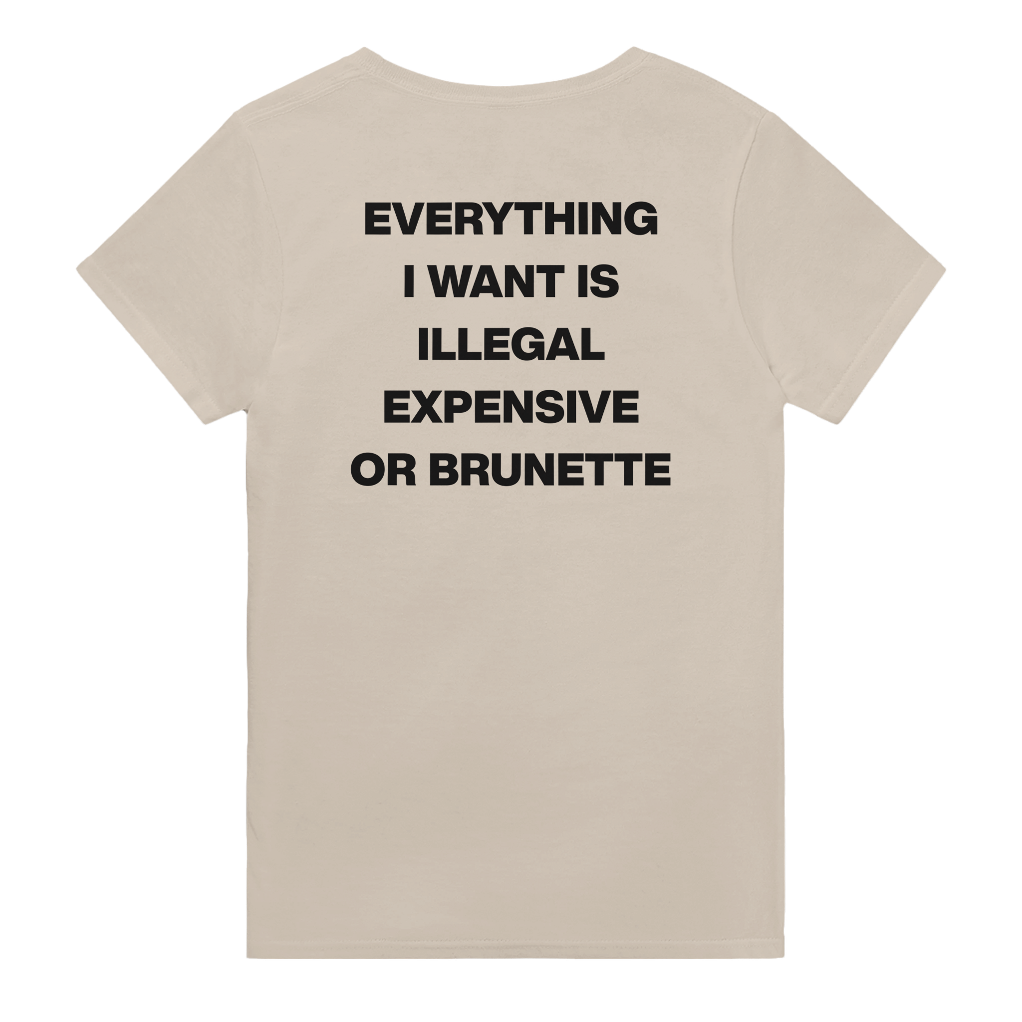 Everything i want is illegal expensive or brunette – morsom t-skjorte med backprint fra Køddeklær