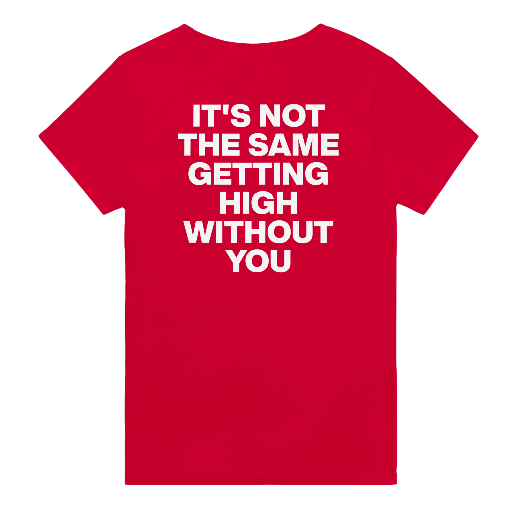It's not the same getting high without you – morsom t-skjorte med backprint fra Køddeklær