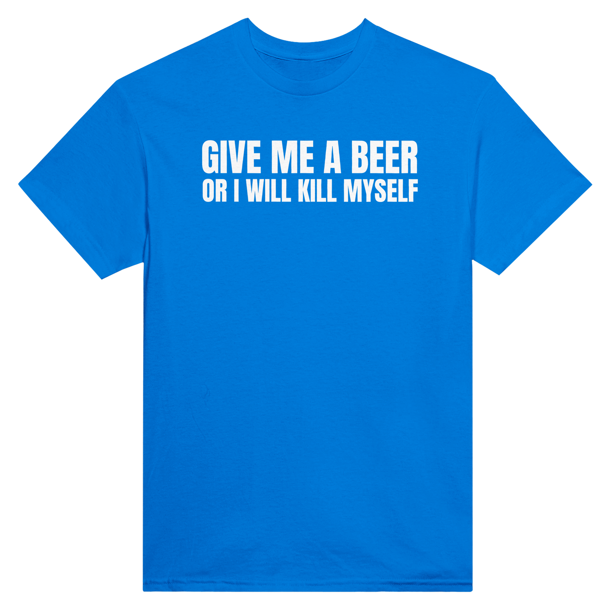 Give me a beer or i will kill myself – morsom t-skjorte fra Køddeklær