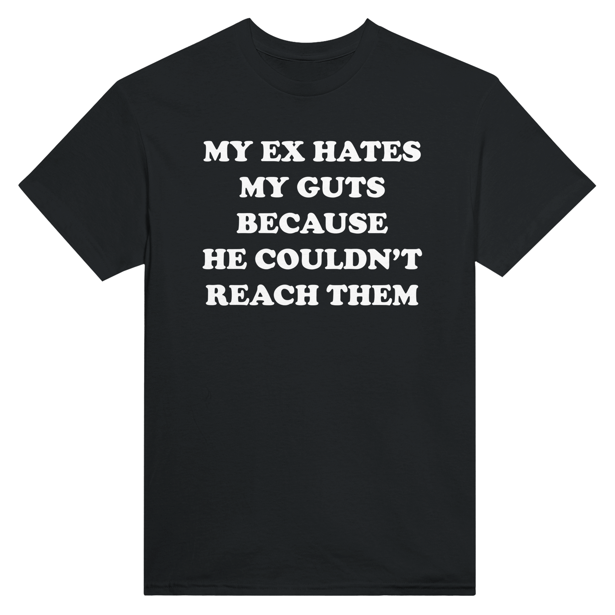 My ex hates my guts because he couldn't reach them – morsom t-skjorte fra Køddeklær