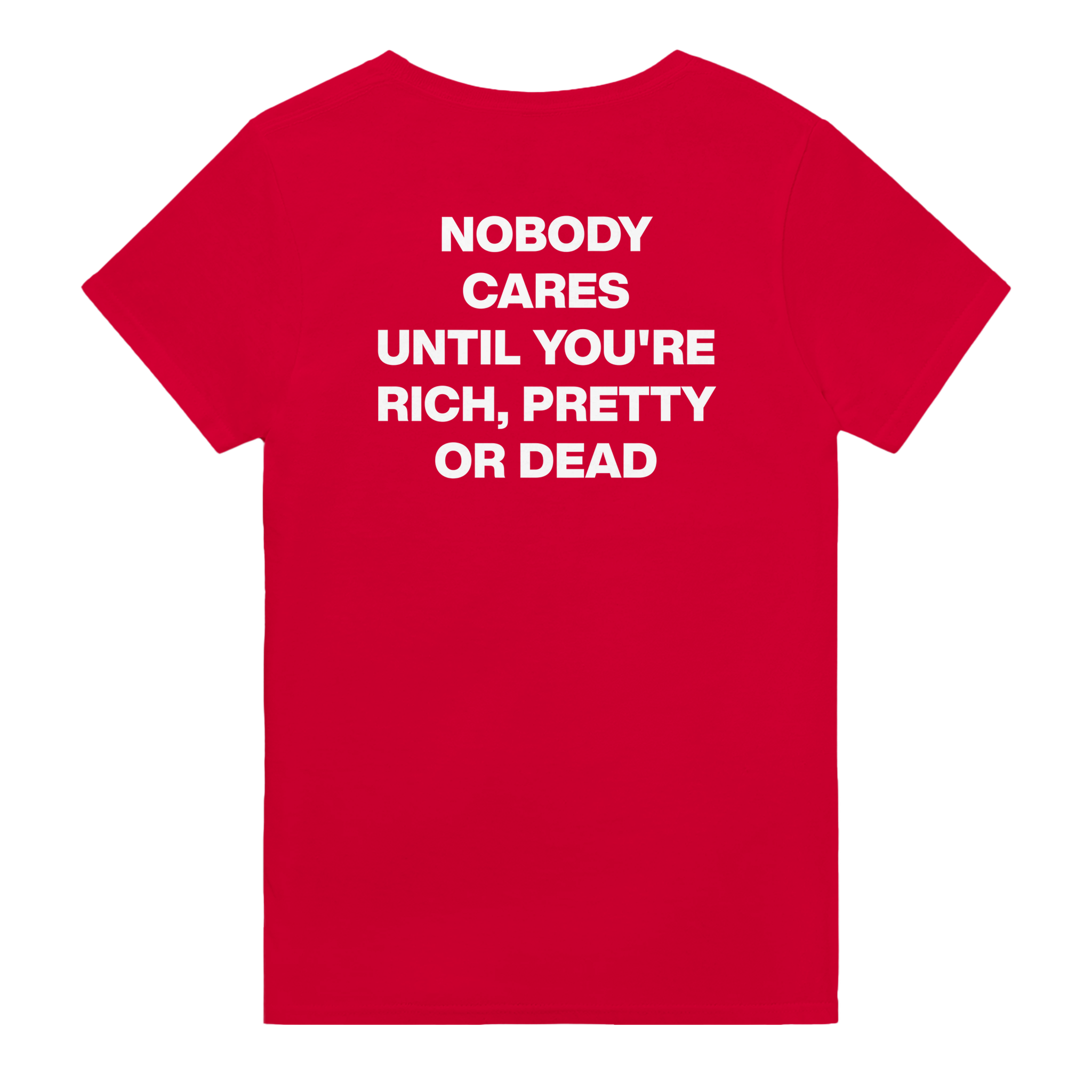 Nobody cares until you're rich, pretty or dead – morsom t-skjorte med backprint fra Køddeklær