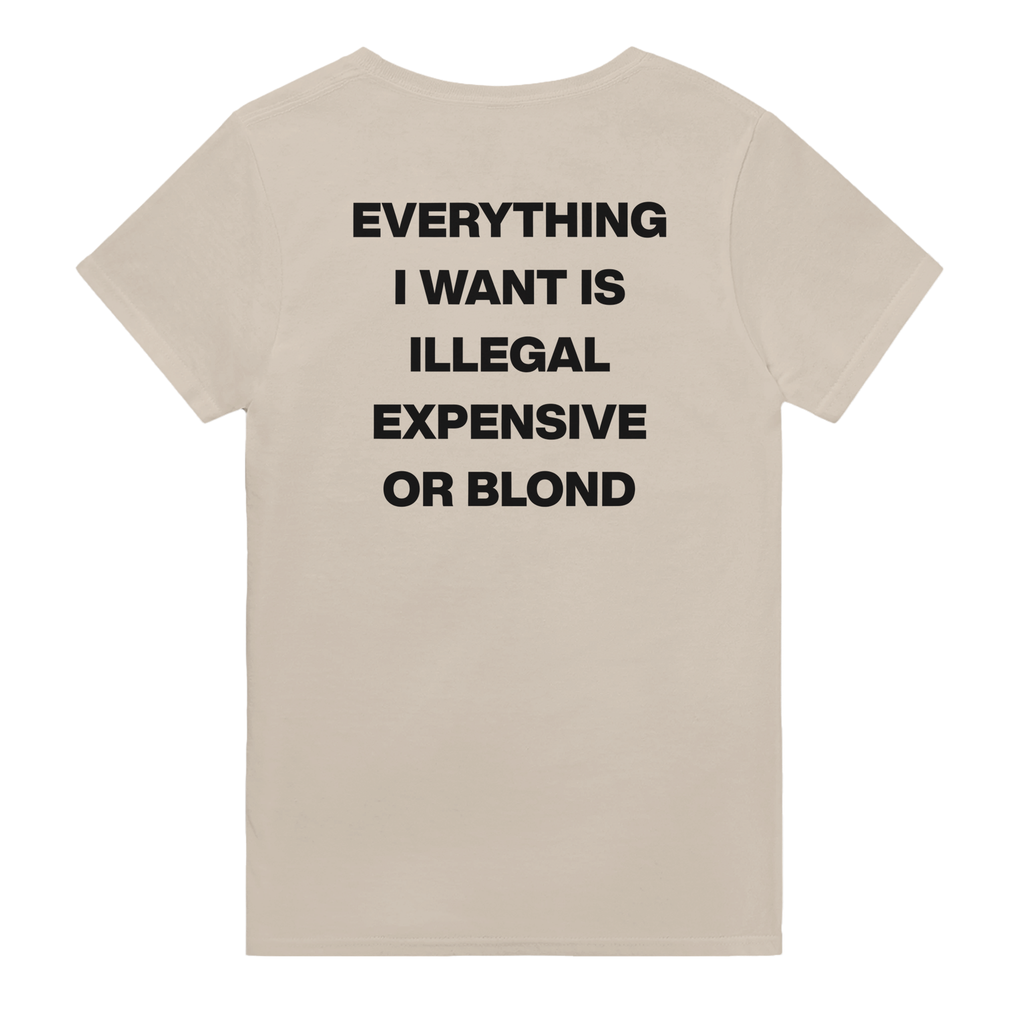 Everything i want is illegal expensive or blond – morsom t-skjorte med backprint fra Køddeklær