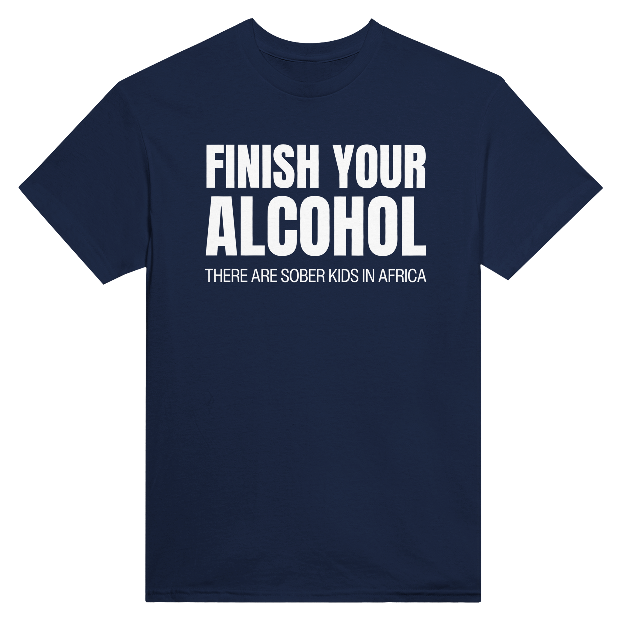 Finish your alcohol there are sober kids in africa – morsom t-skjorte fra Køddeklær