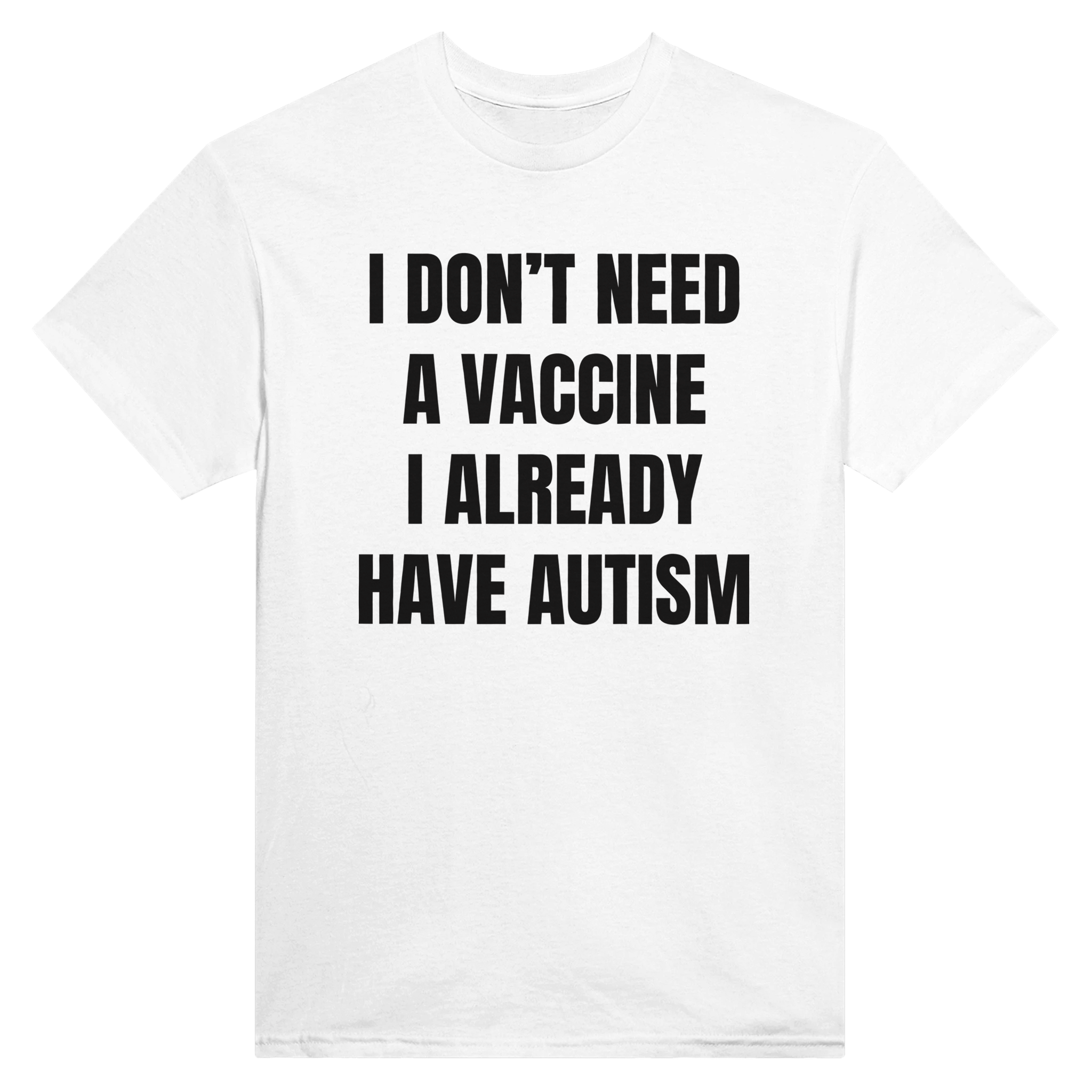 I don't need a vaccine I already have autism – morsom t-skjorte fra Køddeklær