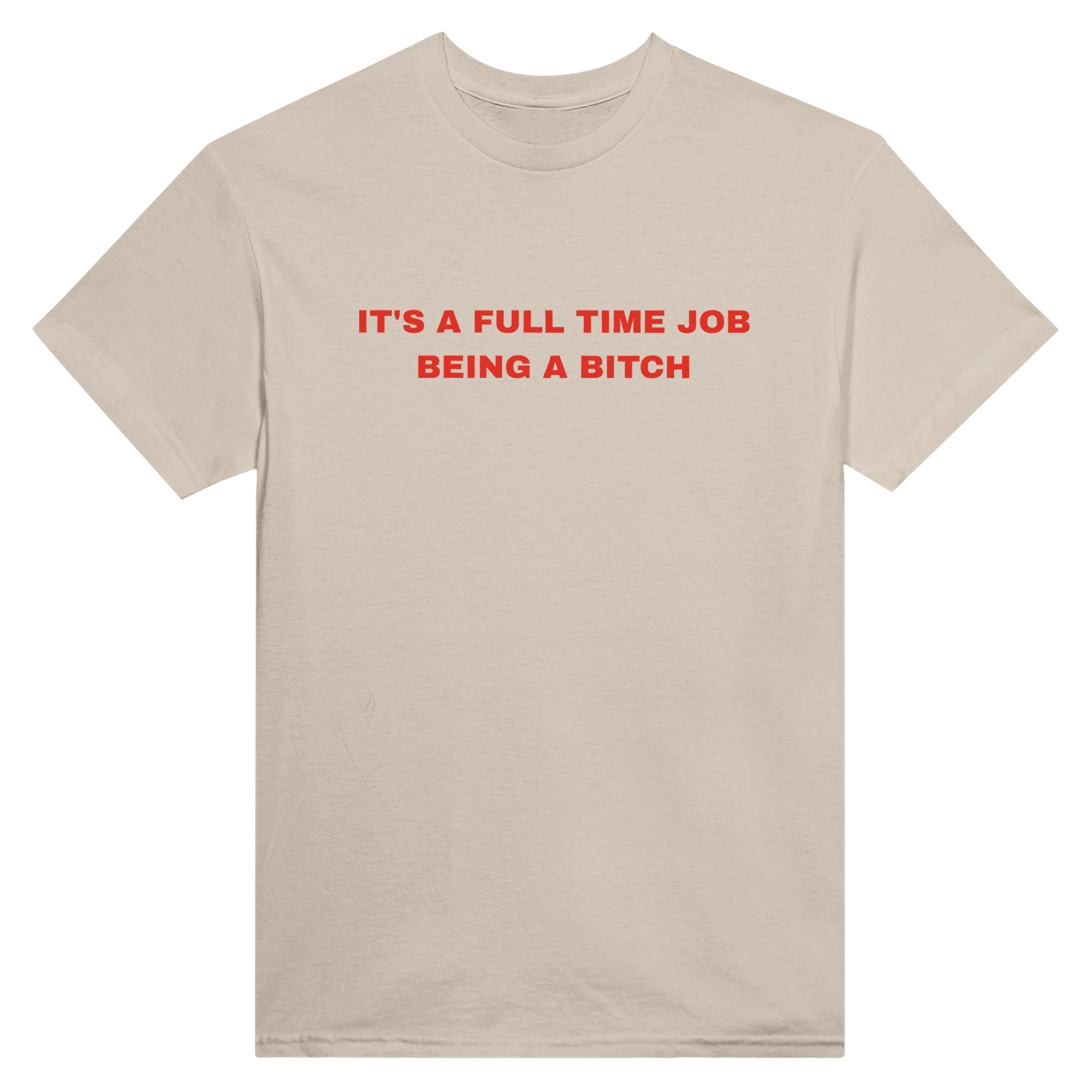 It's a full time job being a bitch – morsom t-skjorte fra Køddeklær