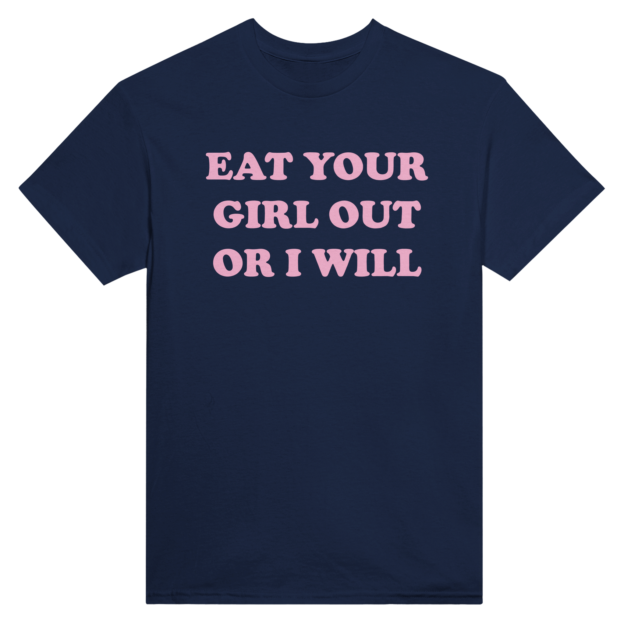 Eat your girl out or i will – morsom t-skjorte fra Køddeklær