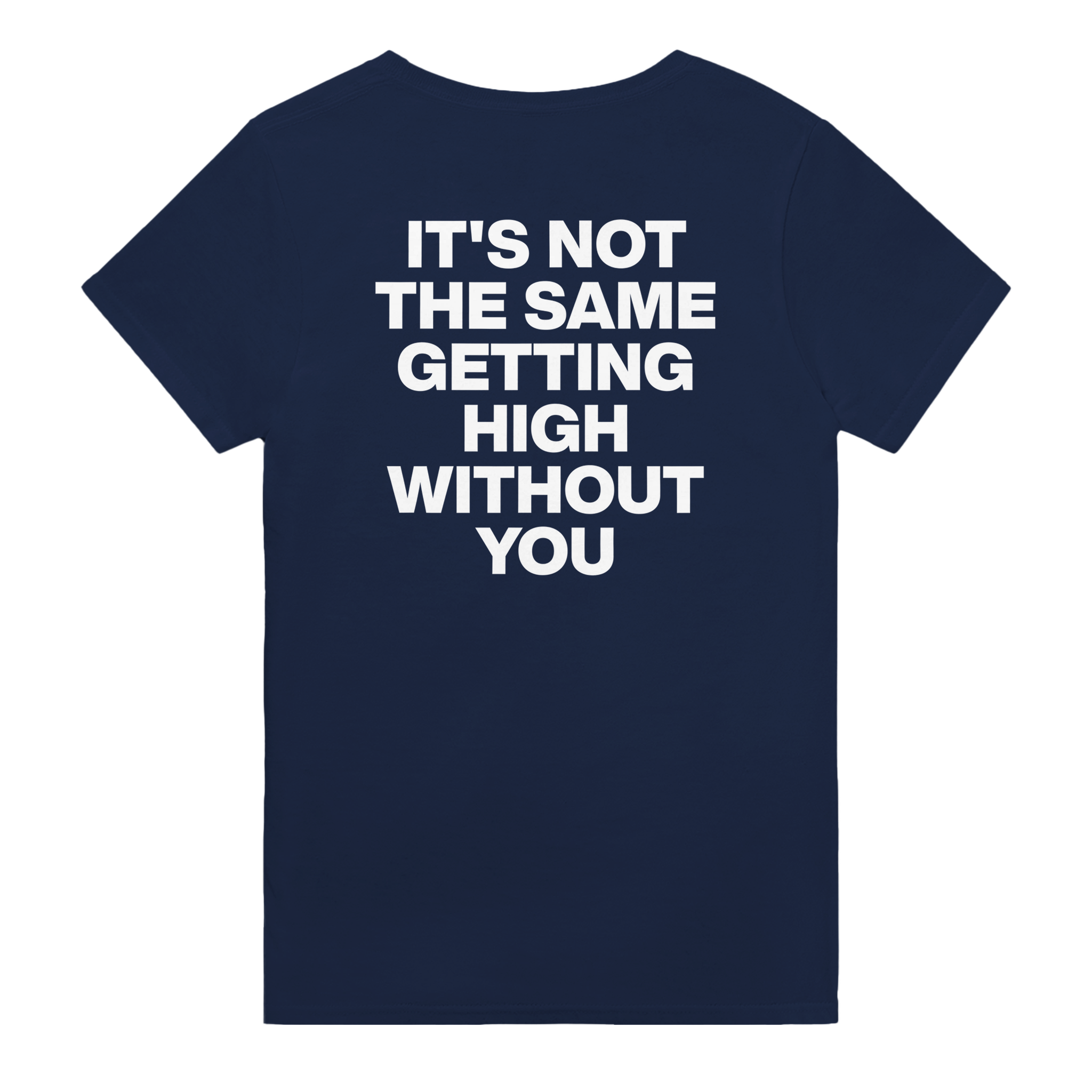 It's not the same getting high without you – morsom t-skjorte med backprint fra Køddeklær