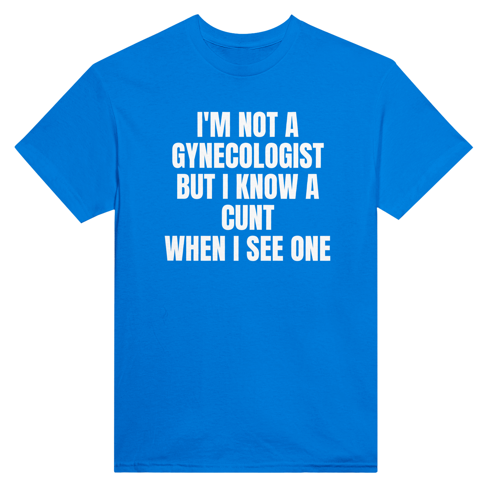 I'm not a gynecologist but i know a cunt when i see one – morsom t-skjorte fra Køddeklær