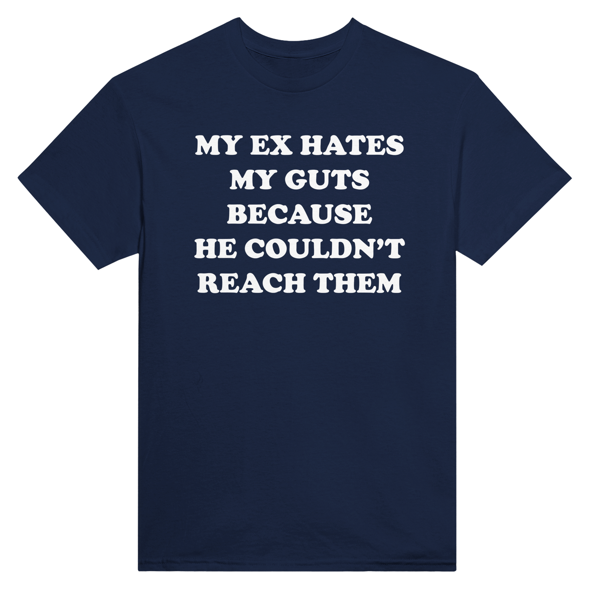 My ex hates my guts because he couldn't reach them – morsom t-skjorte fra Køddeklær