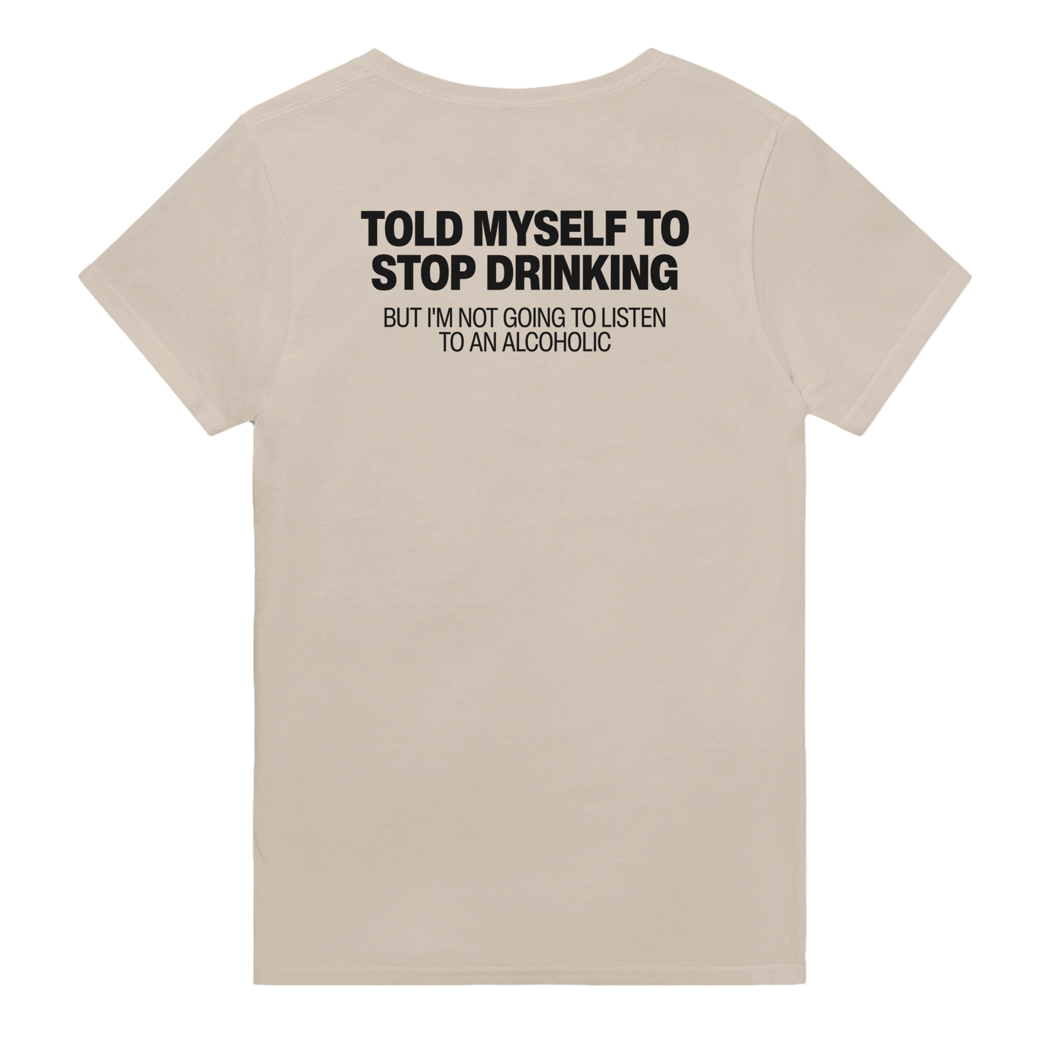 Told myself to stop drinking but i'm not going to listen to an alcoholic – morsom t-skjorte med backprint fra Køddeklær