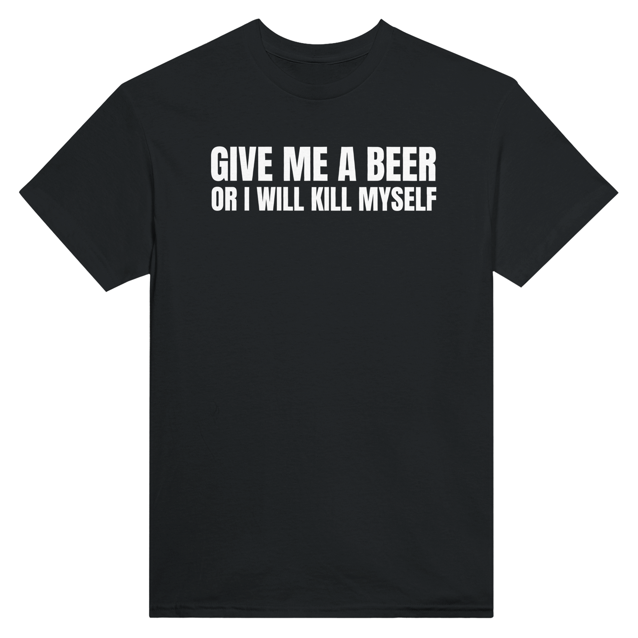 Give me a beer or i will kill myself – morsom t-skjorte fra Køddeklær