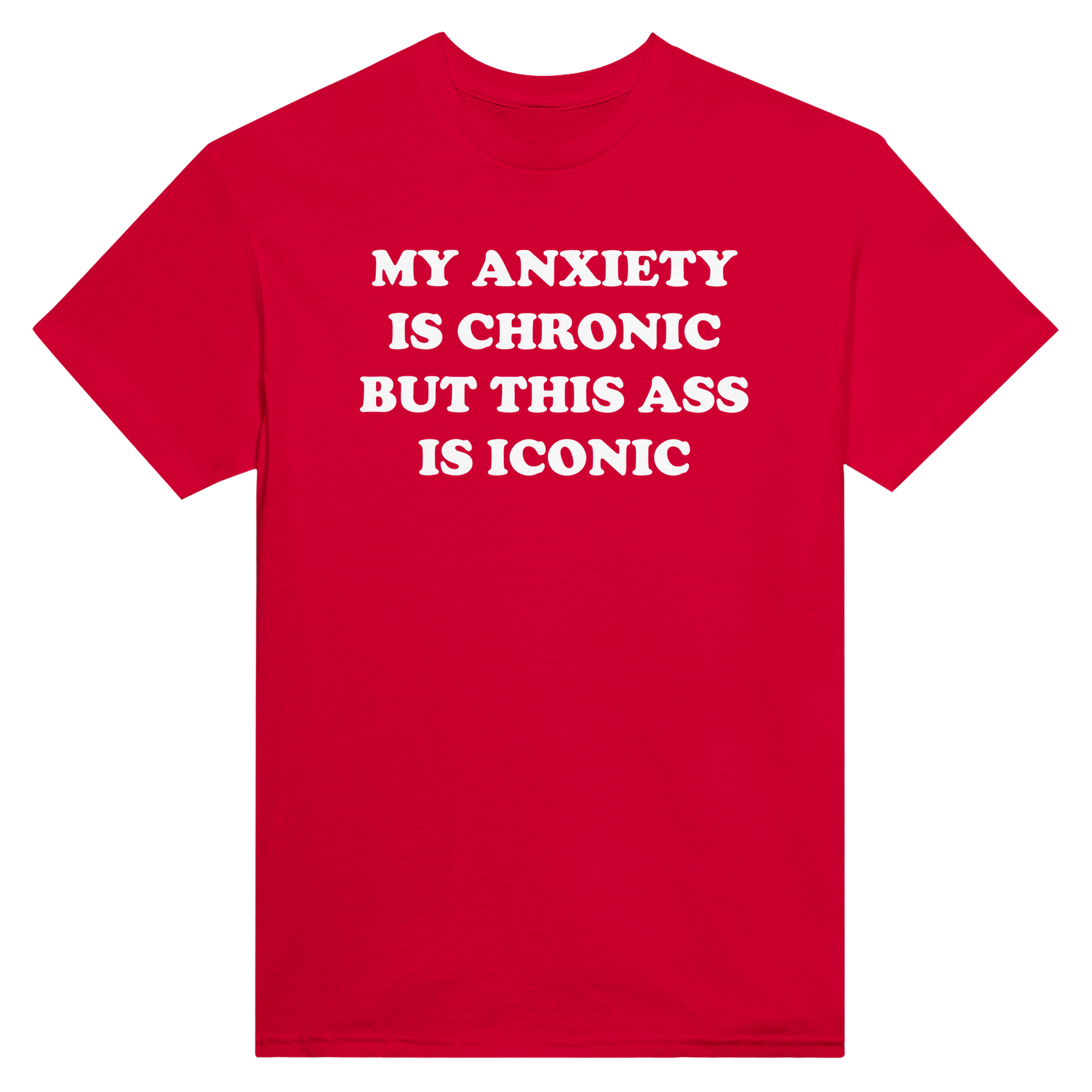 My anxiety is chronic but this ass is iconic – morsom t-skjorte fra Køddeklær