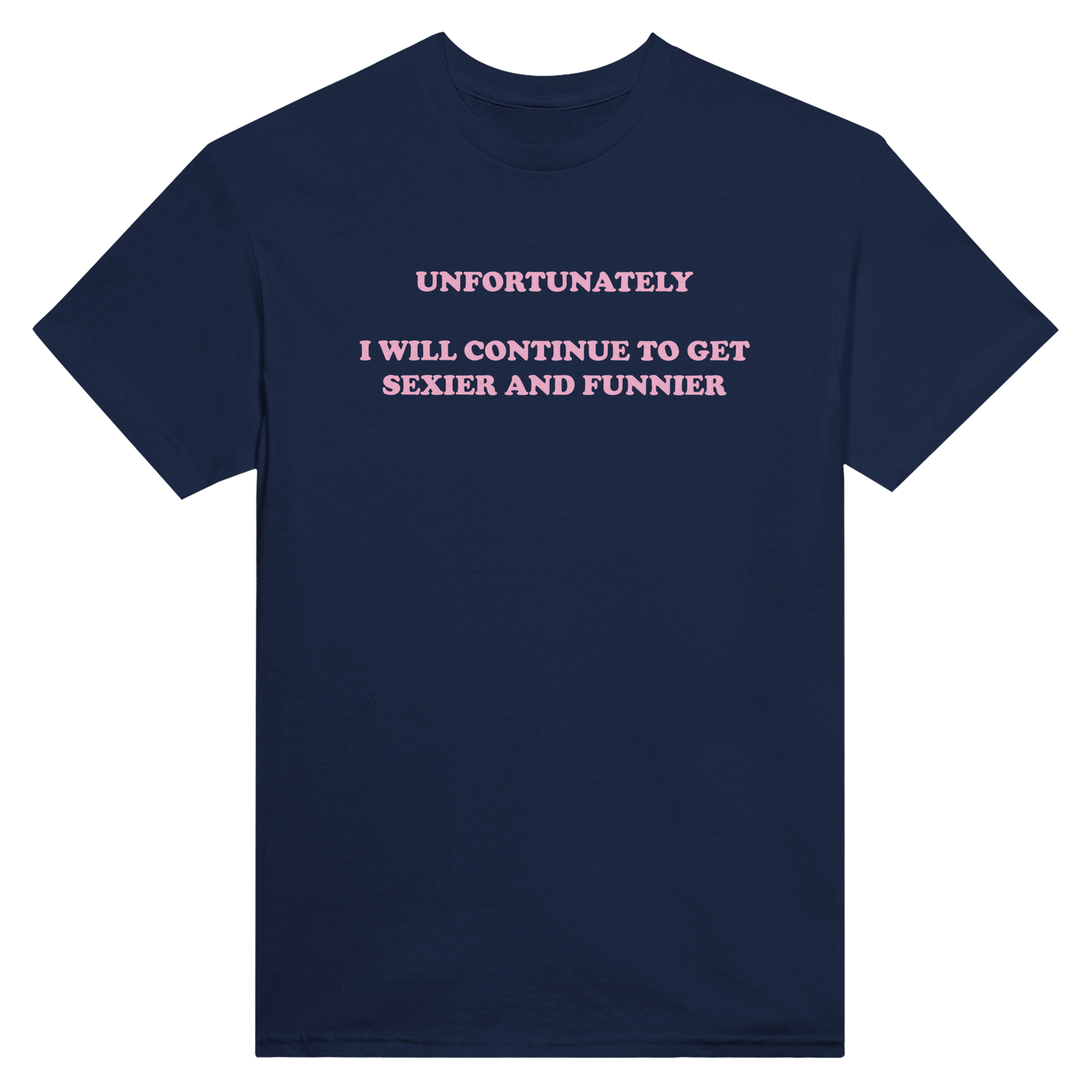 Unfortunately i will continue to get sexier and funnier – morsom t-skjorte fra Køddeklær