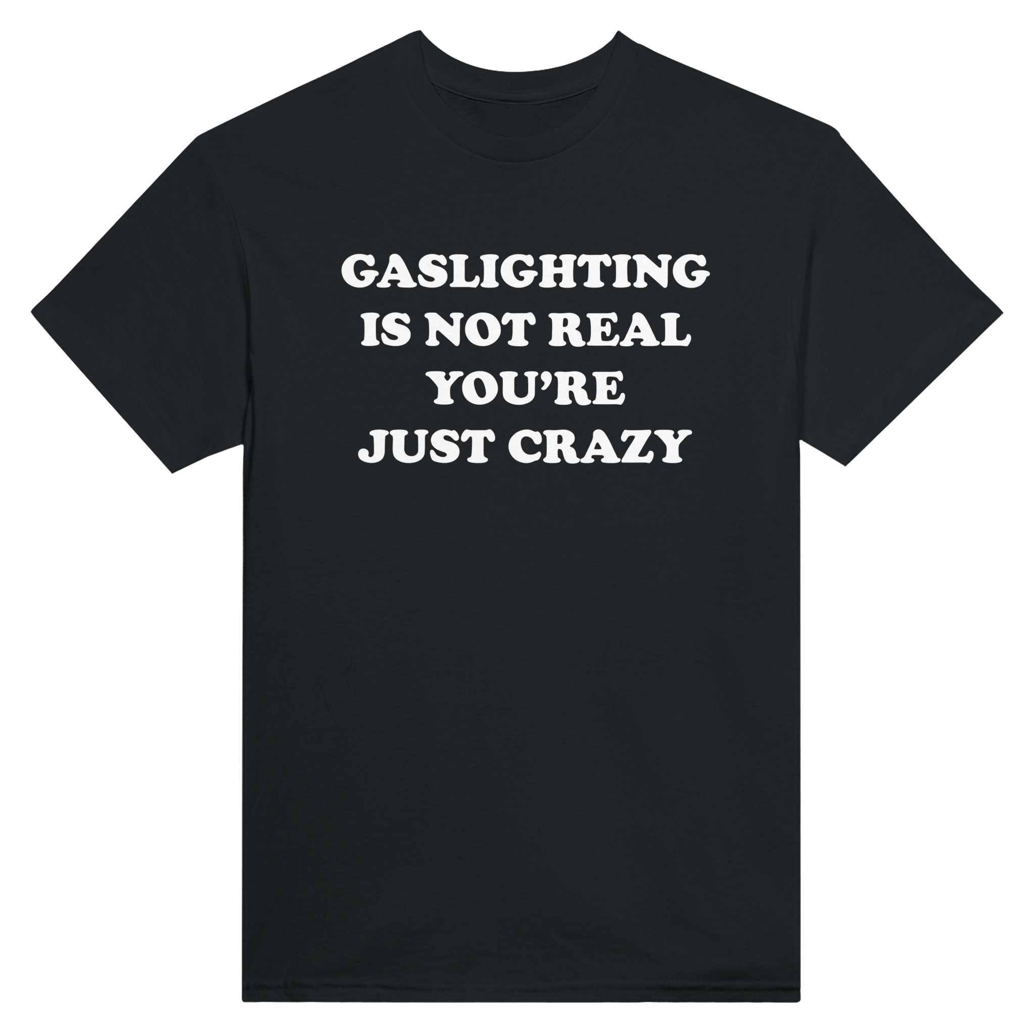 Gaslightning is not real you're just crazy – morsom t-skjorte fra Køddeklær