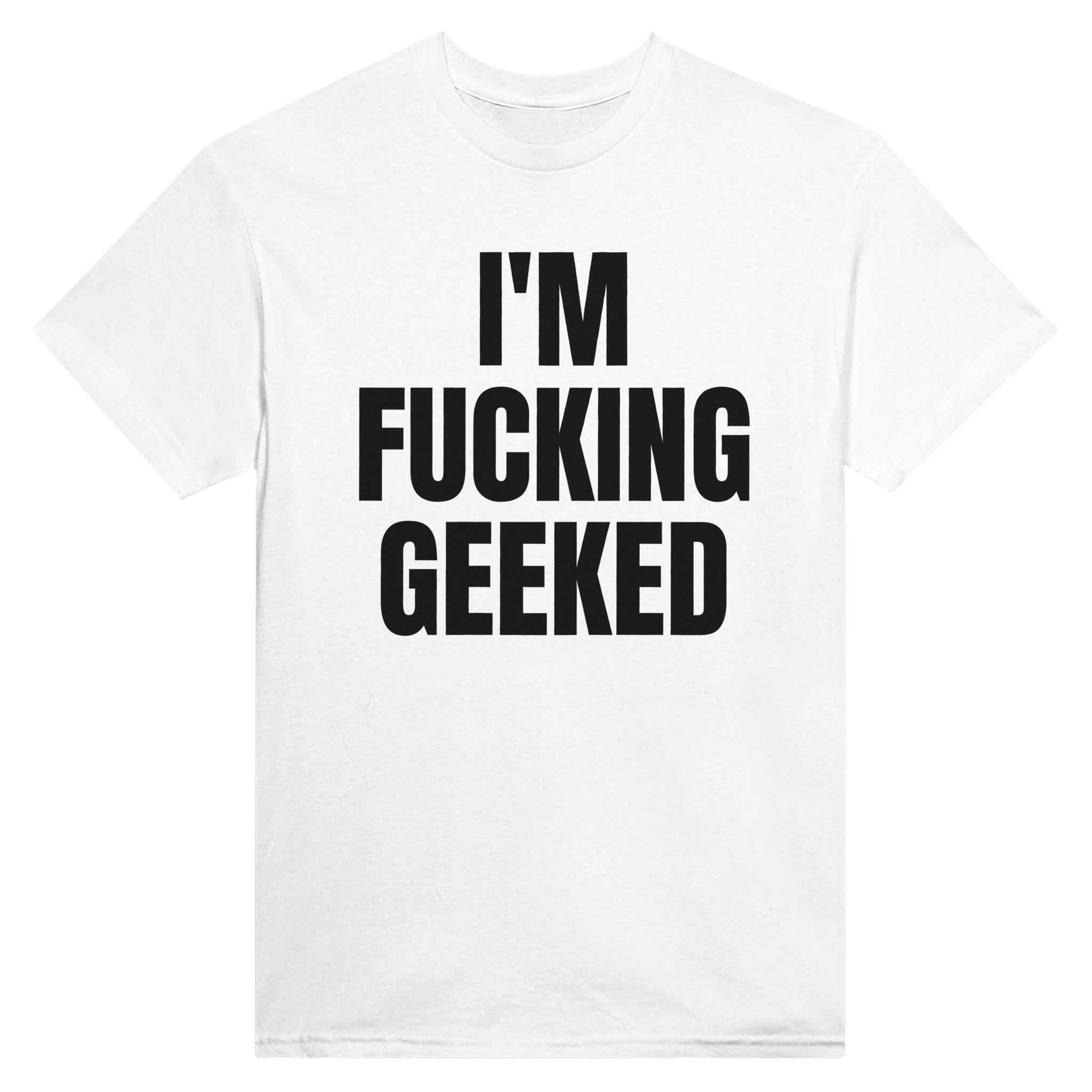 I'm fucking geeked – morsom t-skjorte fra Køddeklær