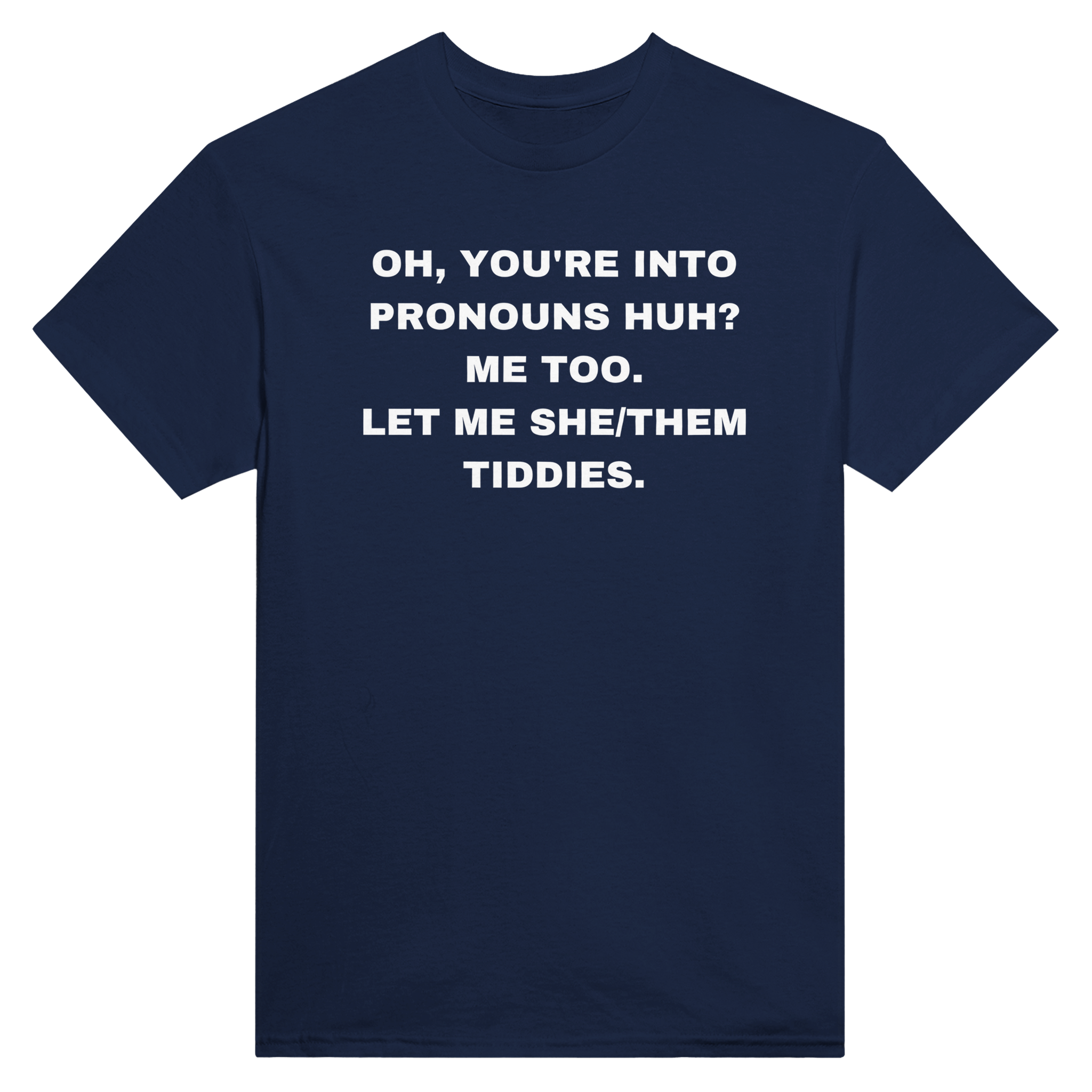 Oh, you're into pronouns huh? me too. let me she/them tiddies. – morsom t-skjorte fra Køddeklær