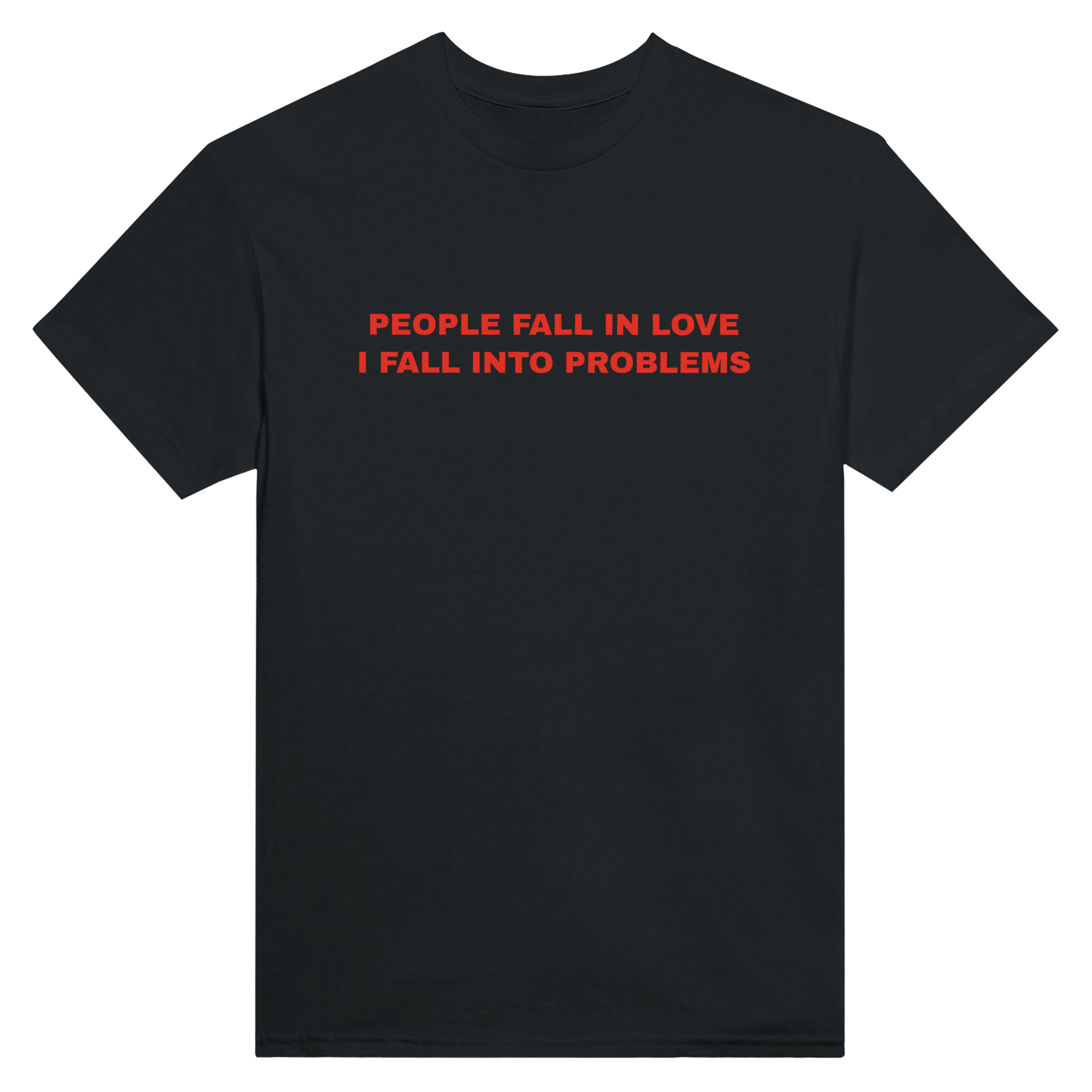 People fall in love I fall into problems – morsom t-skjorte fra Køddeklær