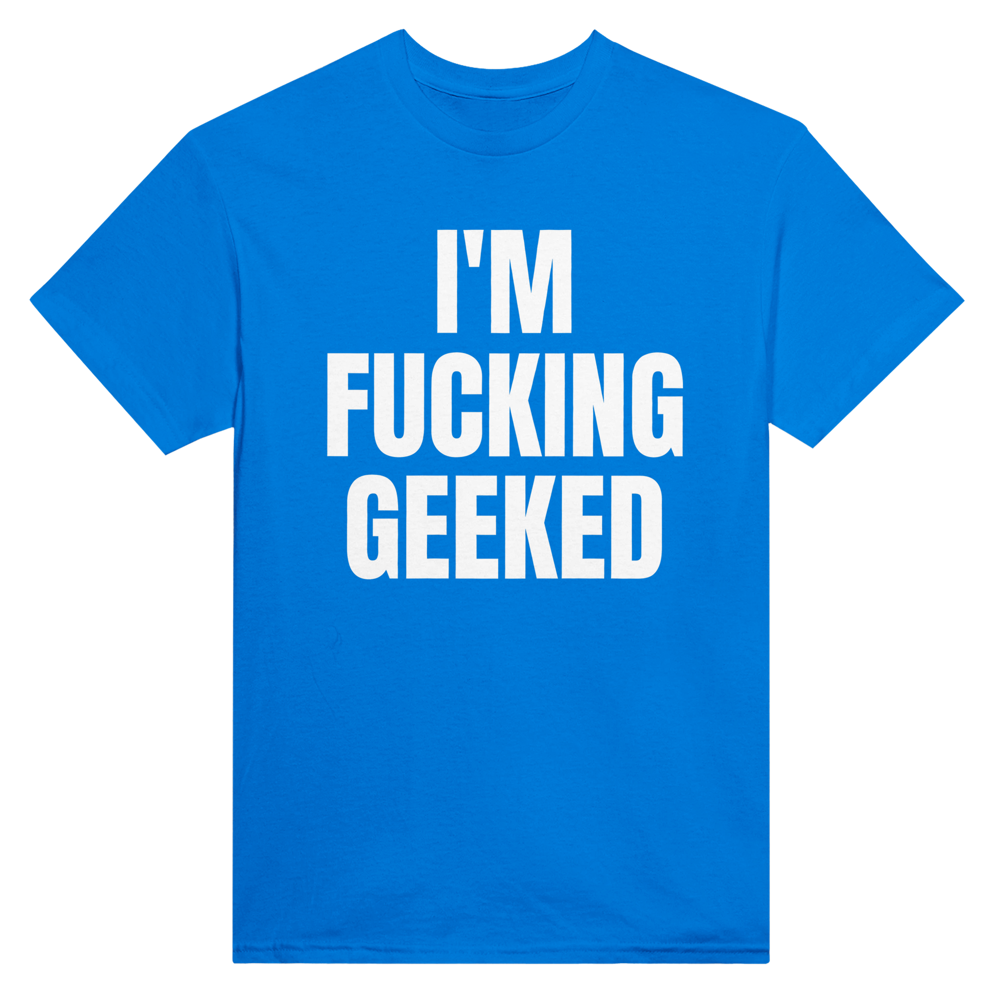 I'm fucking geeked – morsom t-skjorte fra Køddeklær