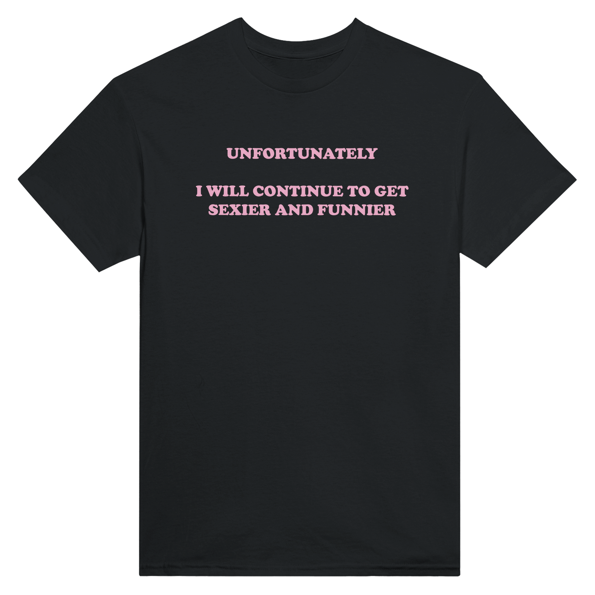 Unfortunately i will continue to get sexier and funnier – morsom t-skjorte fra Køddeklær