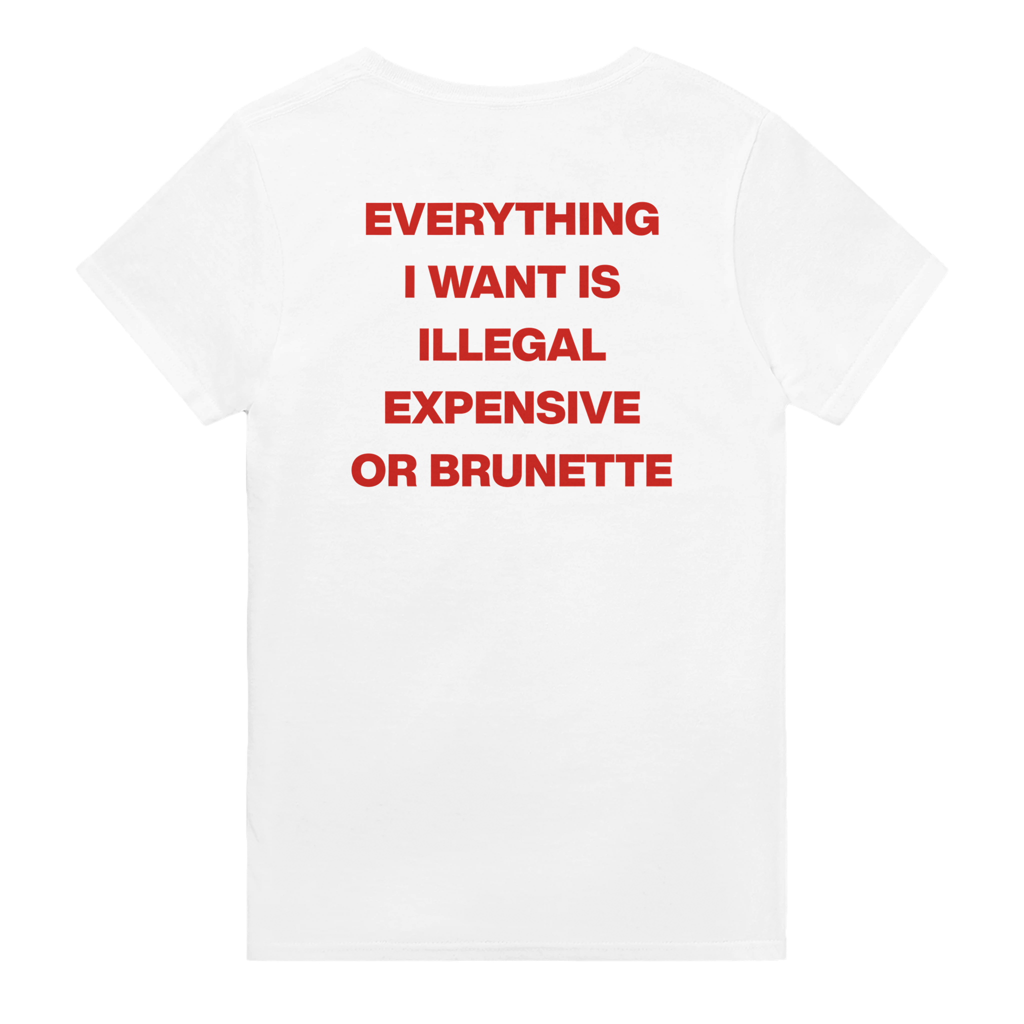 Everything i want is illegal expensive or brunette – morsom t-skjorte med backprint fra Køddeklær